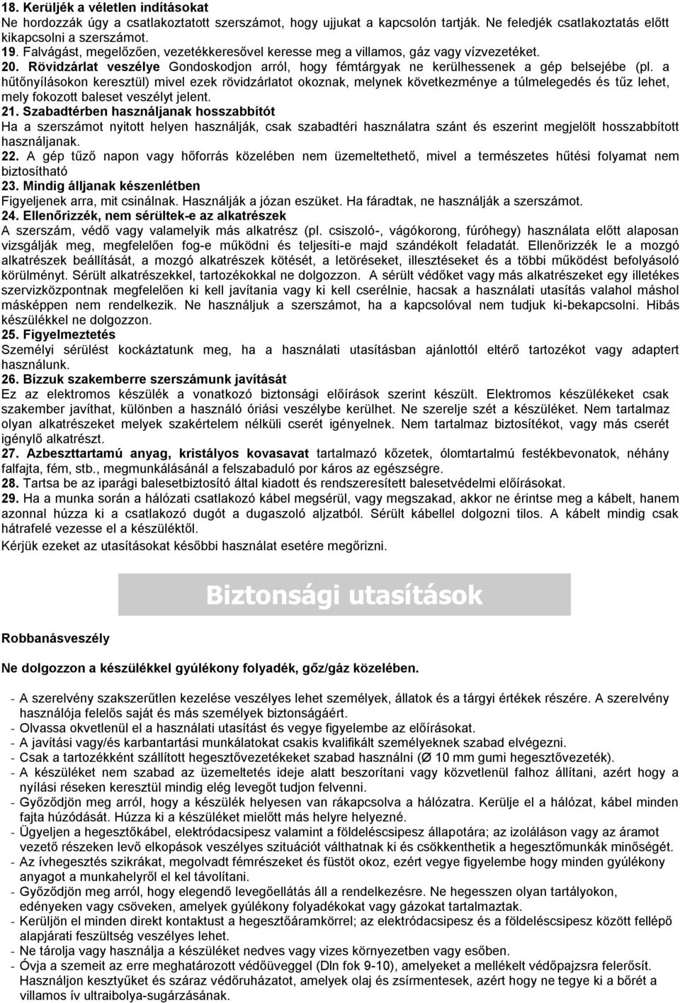 a hűtőnyílásokon keresztül) mivel ezek rövidzárlatot okoznak, melynek következménye a túlmelegedés és tűz lehet, mely fokozott baleset veszélyt jelent. 21.