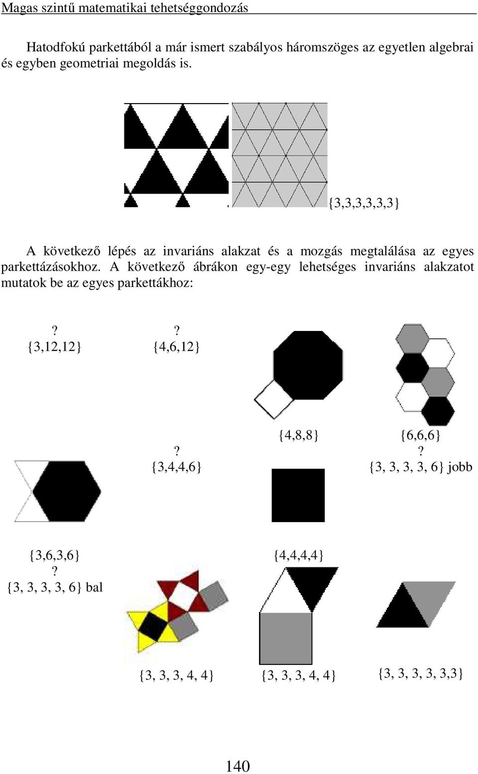 {3,3,3,3,3,3} A következő lépés az invariáns alakzat és a mozgás megtalálása az egyes parkettázásokhoz.