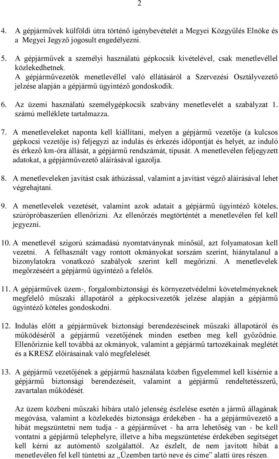 A gépjárművezetők menetlevéllel való ellátásáról a Szervezési Osztályvezető jelzése alapján a gépjármű ügyintéző gondoskodik. 6.