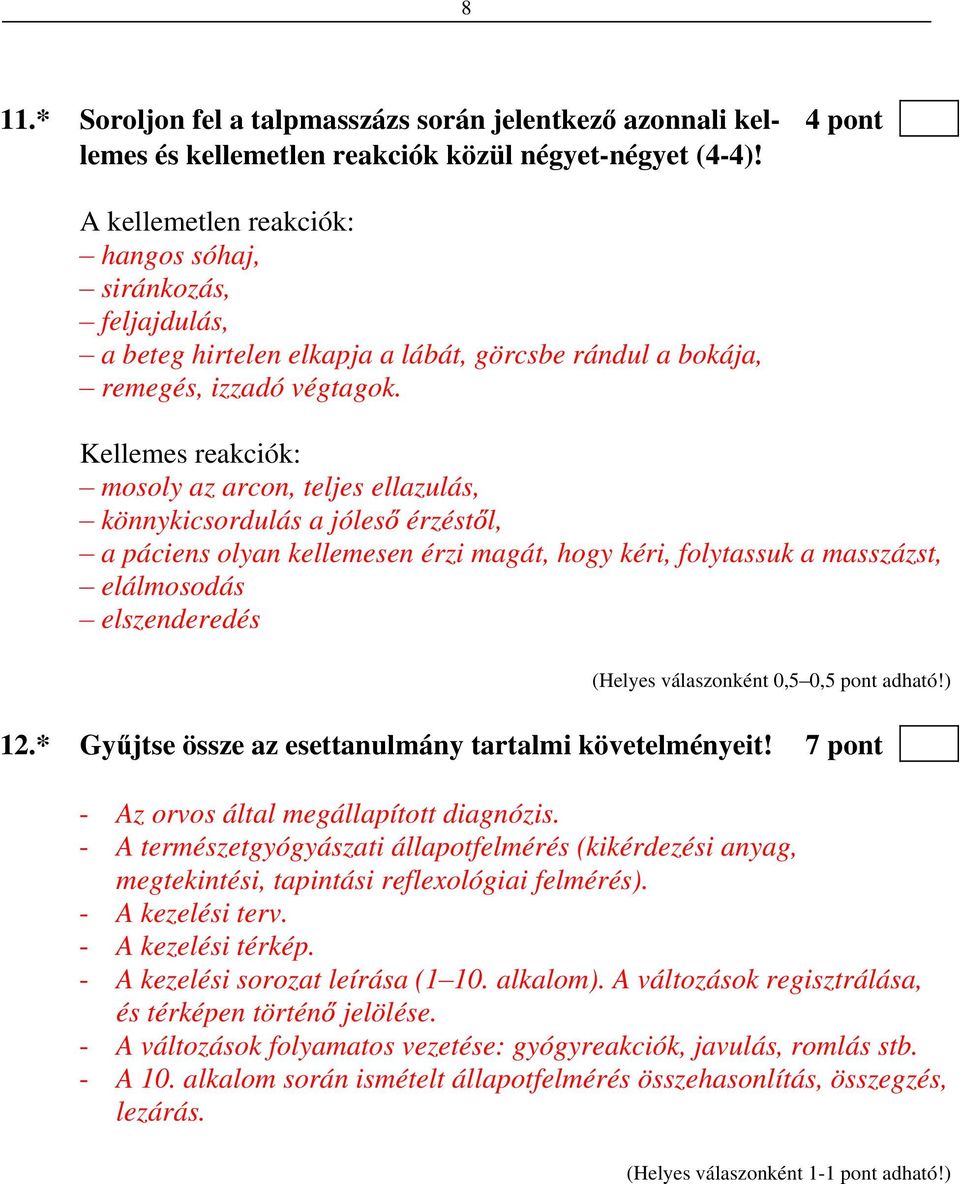 Kellemes reakciók: mosoly az arcon, teljes ellazulás, könnykicsordulás a jóles érzést l, a páciens olyan kellemesen érzi magát, hogy kéri, folytassuk a masszázst, elálmosodás elszenderedés (Helyes