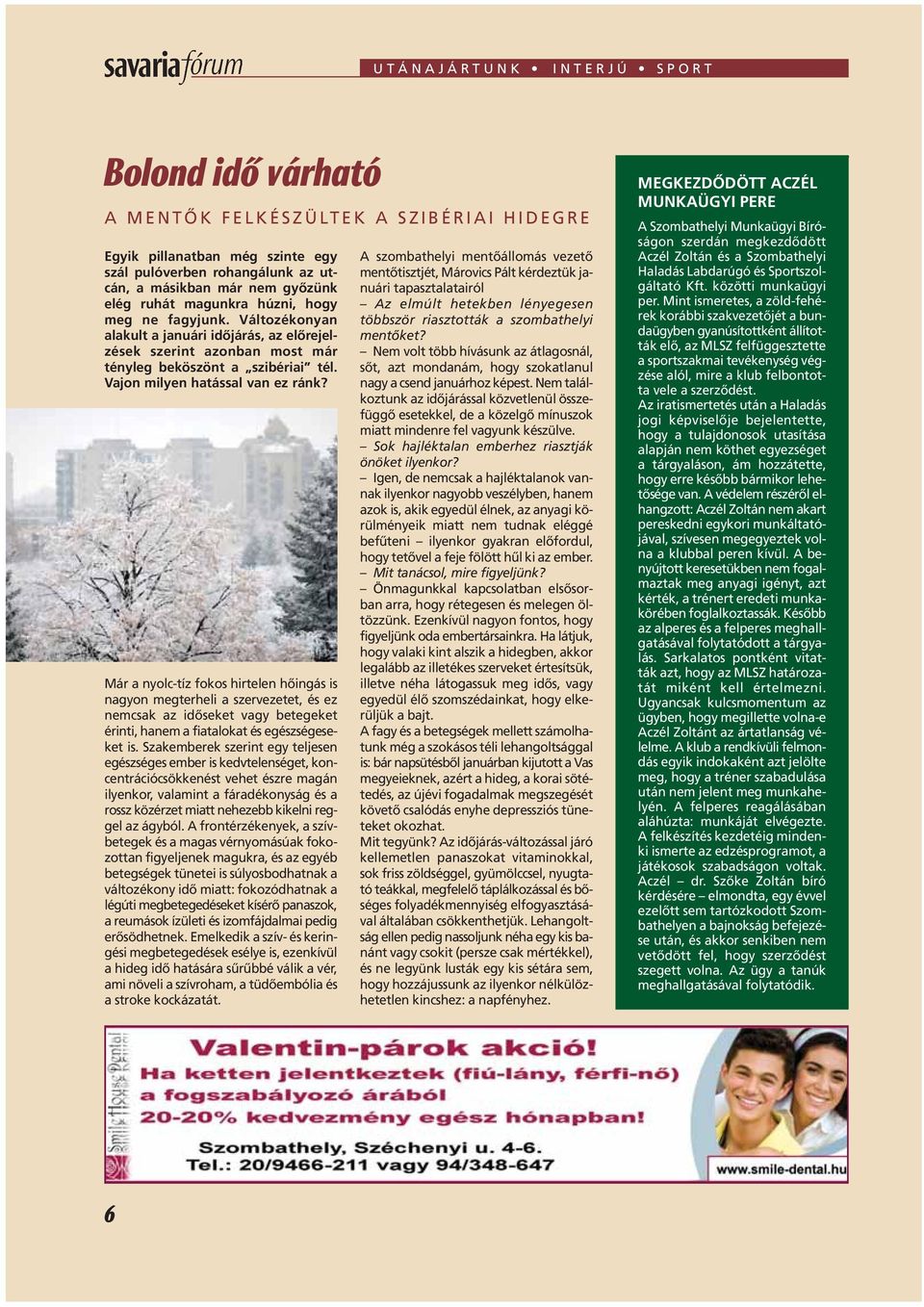 Már a nyolc-tíz fokos hirtelen hôingás is nagyon megterheli a szervezetet, és ez nemcsak az idôseket vagy betegeket érinti, hanem a fiatalokat és egészségeseket is.