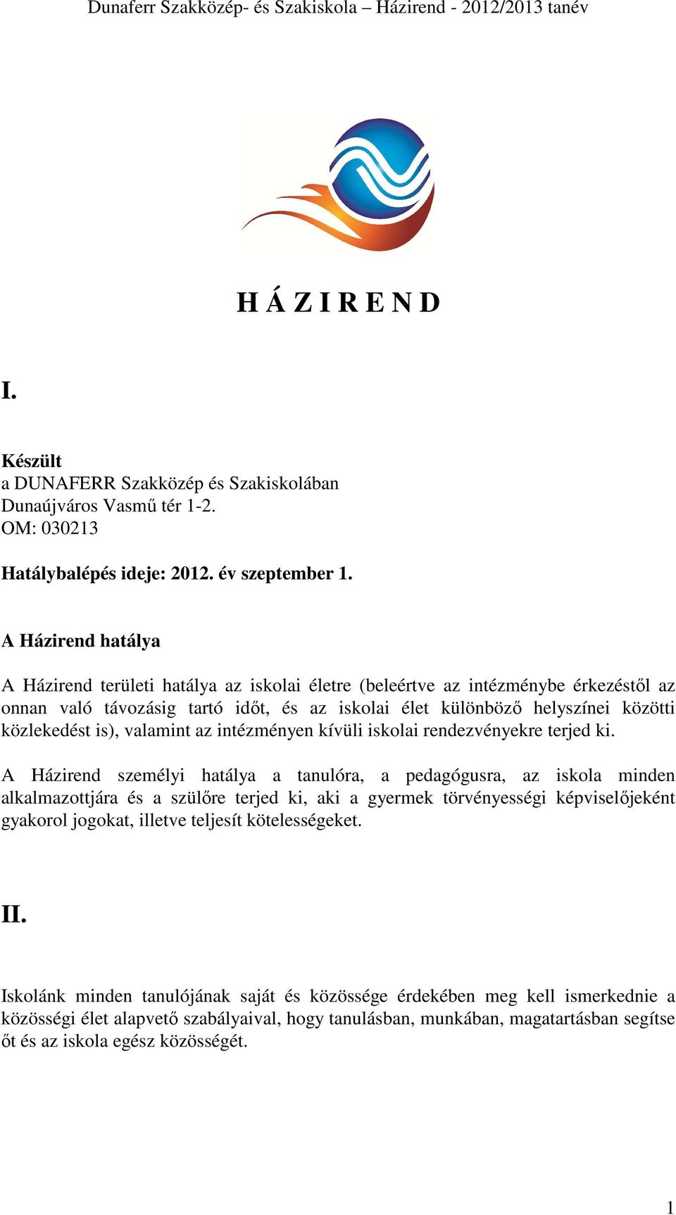 is), valamint az intézményen kívüli iskolai rendezvényekre terjed ki.