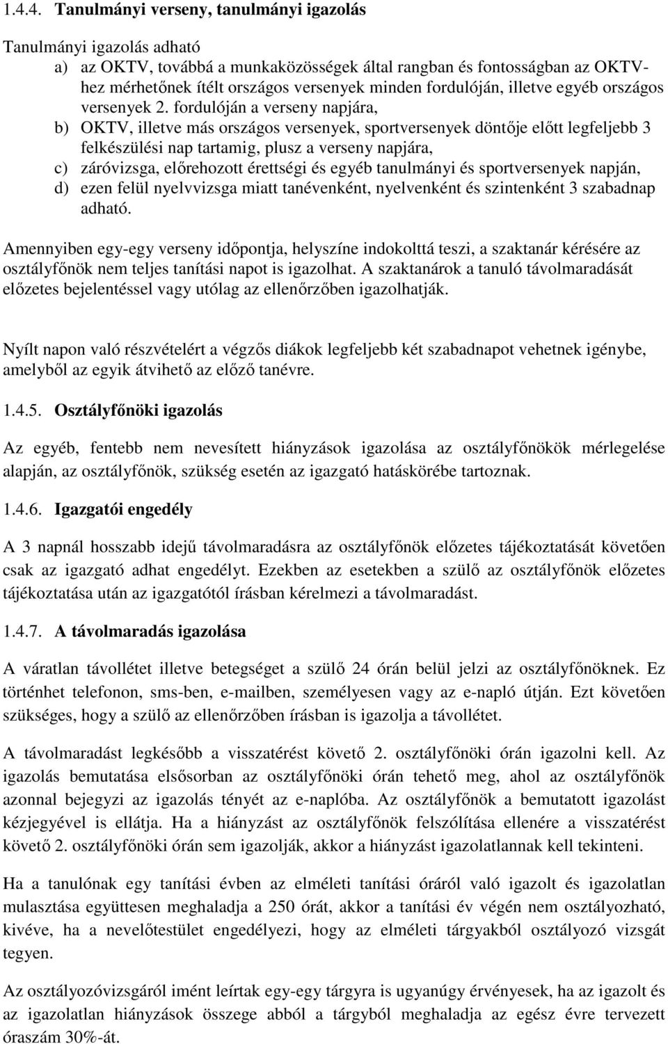 fordulóján a verseny napjára, b) OKTV, illetve más országos versenyek, sportversenyek döntője előtt legfeljebb 3 felkészülési nap tartamig, plusz a verseny napjára, c) záróvizsga, előrehozott