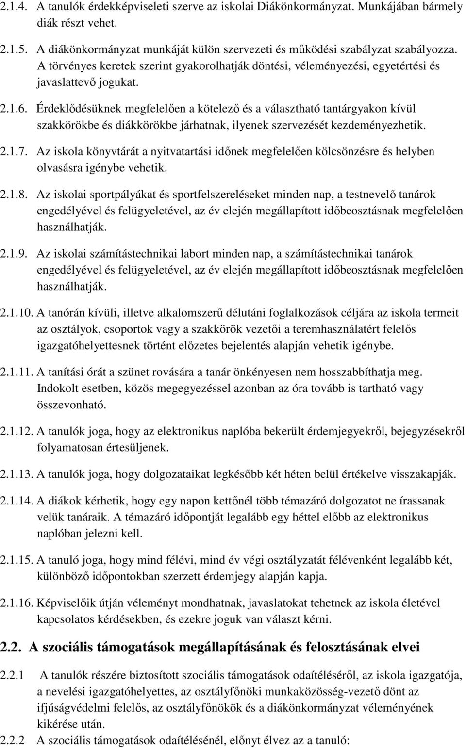 Érdeklődésüknek megfelelően a kötelező és a választható tantárgyakon kívül szakkörökbe és diákkörökbe járhatnak, ilyenek szervezését kezdeményezhetik. 2.1.7.