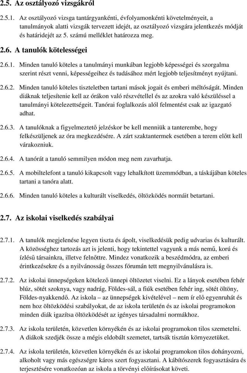 számú melléklet határozza meg. 2.6. A tanulók kötelességei 2.6.1.