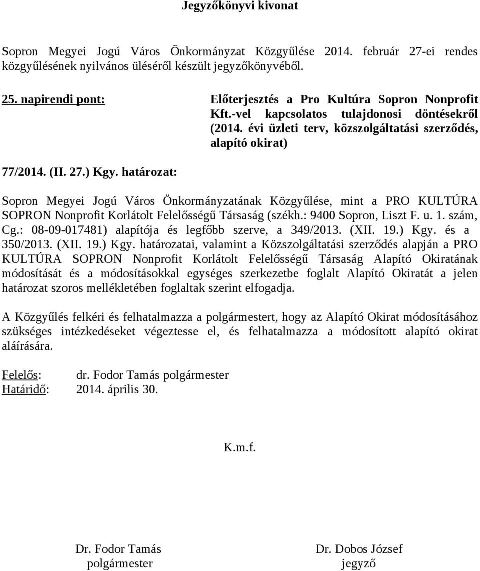 határozat: Sopron Megyei Jogú Város Önkormányzatának Közgyűlése, mint a PRO KULTÚRA SOPRON Nonprofit Korlátolt Felelősségű Társaság (székh.: 9400 Sopron, Liszt F. u. 1. szám, Cg.