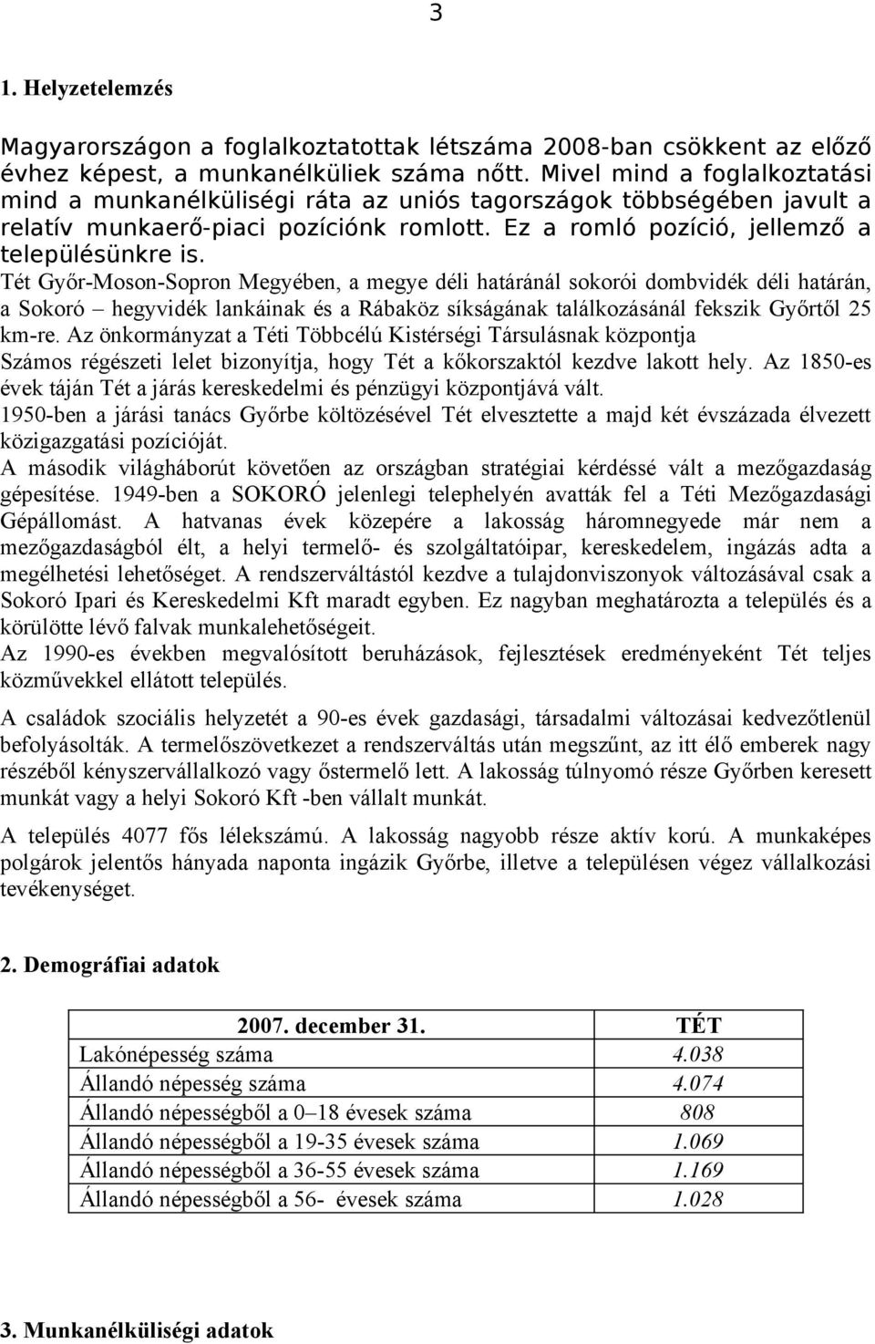 Tét Győr-Moson-Sopron Megyében, a megye déli határánál sokorói dombvidék déli határán, a Sokoró hegyvidék lankáinak és a Rábaköz síkságának találkozásánál fekszik Győrtől 25 km-re.