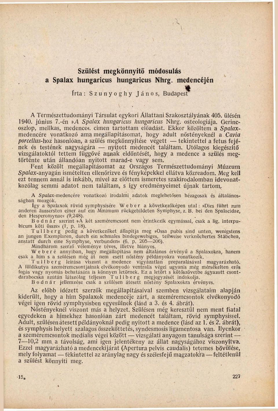 -én»A Spalax hungaricus hungaricus Nhrg. osteologiája. Gerinc oszlop, mellkas, medence«. címen t a r t o t t a m előadást.