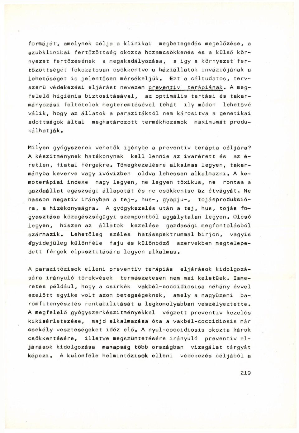 A megfelelő higiénia biztosításával, az optimális tartási és takarmányozási feltételek megteremtésével tehát i l y módon lehetővé válik, hogy az állatok a parazitáktól nem kárositva a genetikai