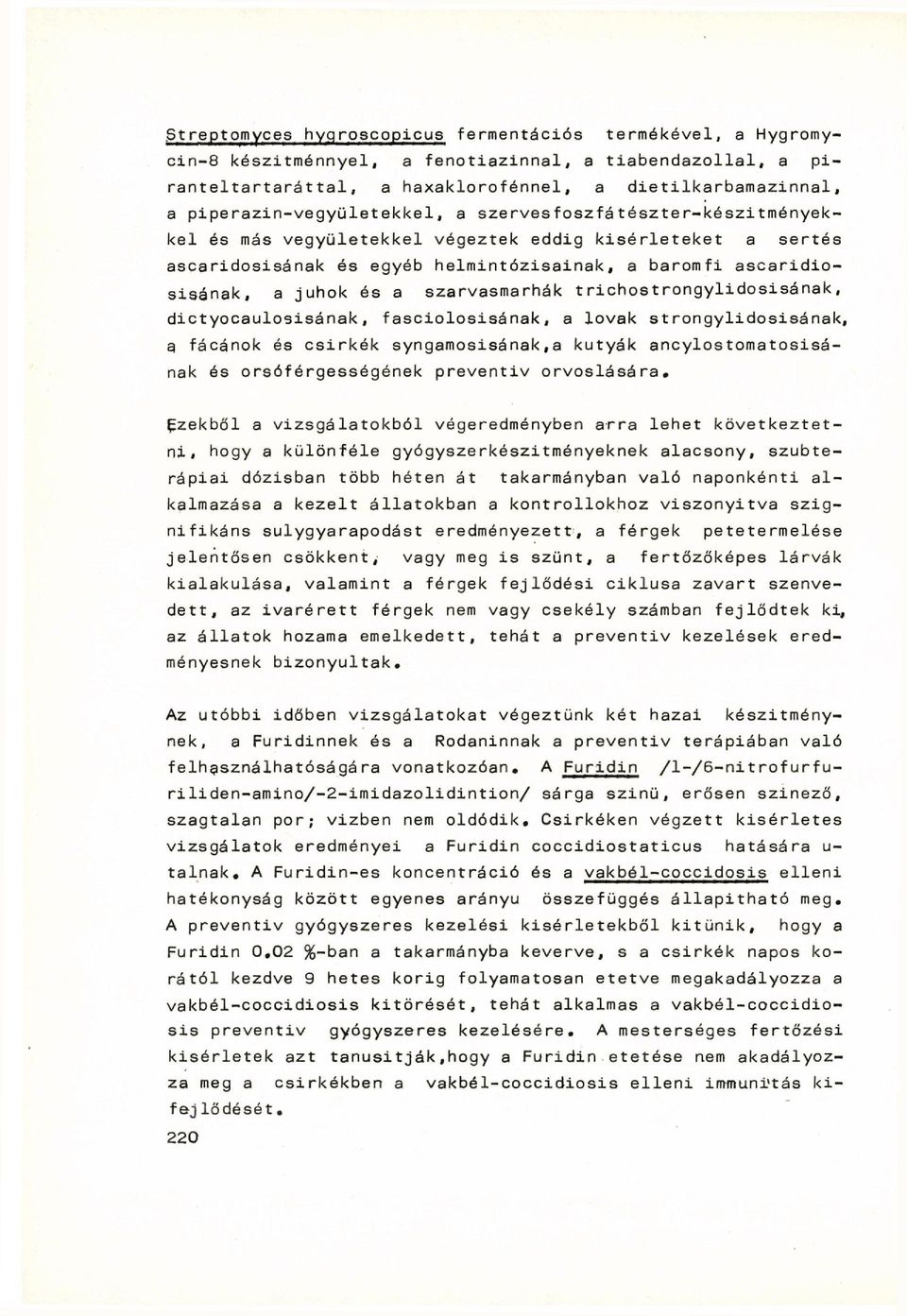 juhok és a szarvasmarhák trichostrongylidosisának, dictyocaulosisának, fasciolosisának, a lovak strongylidosisának, a fácánok és csirkék syngamosisának,a kutyák ancylostomatosisának és