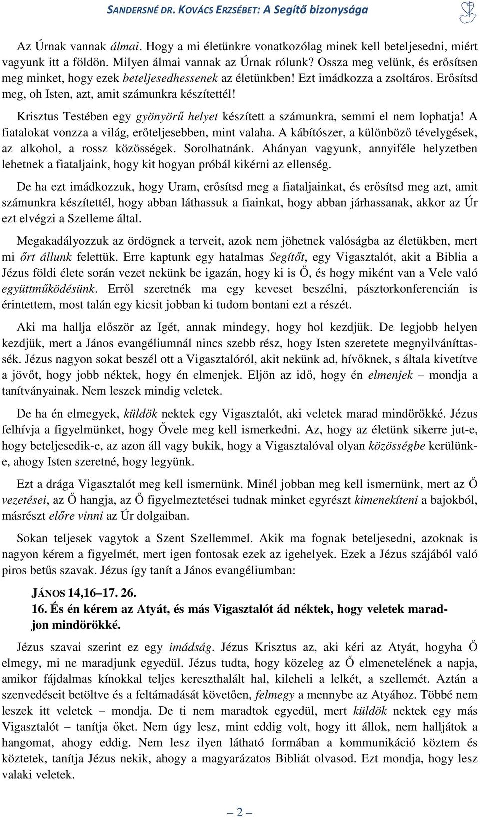 Krisztus Testében egy gyönyörű helyet készített a számunkra, semmi el nem lophatja! A fiatalokat vonzza a világ, erőteljesebben, mint valaha.