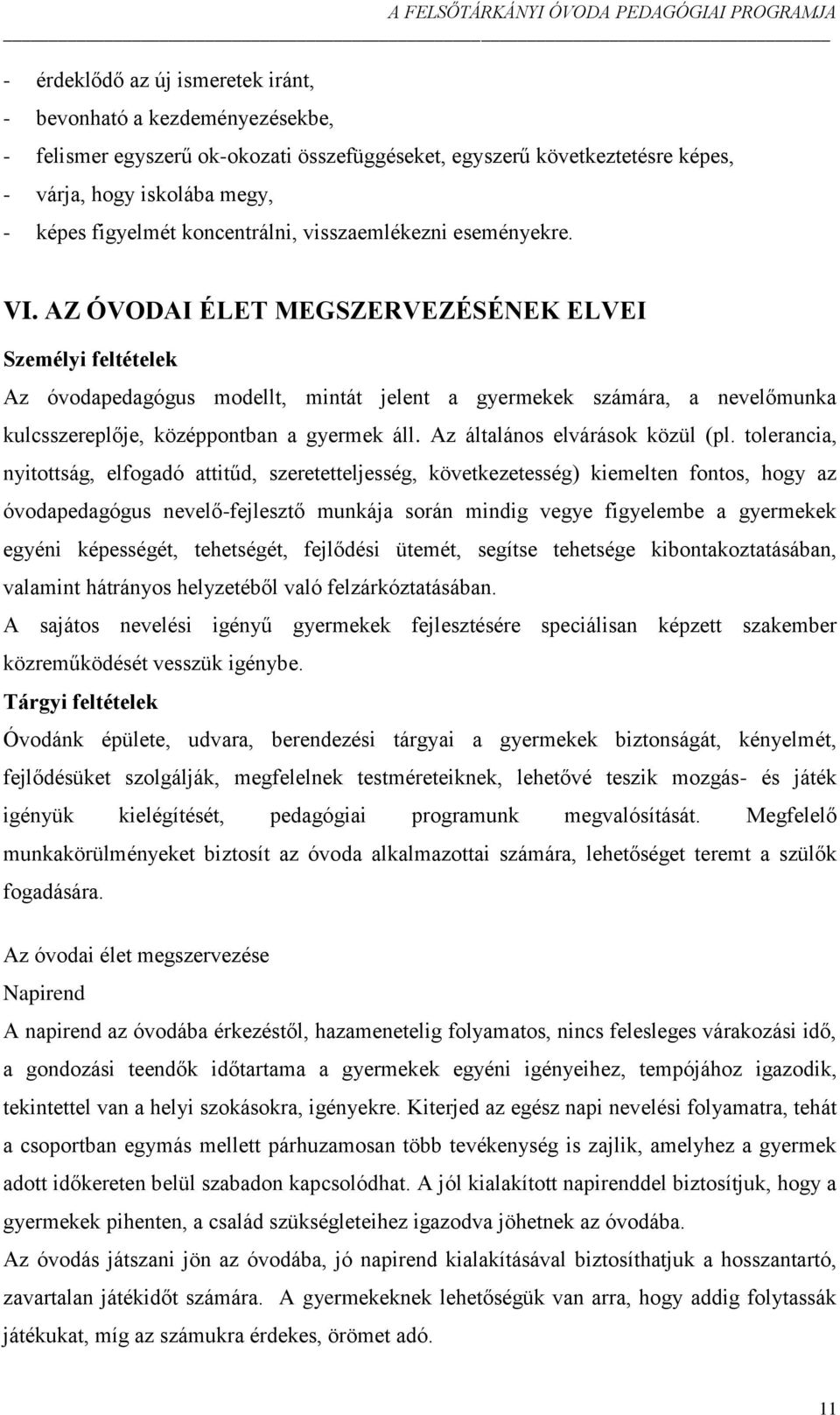 AZ ÓVODAI ÉLET MEGSZERVEZÉSÉNEK ELVEI Személyi feltételek Az óvodapedagógus modellt, mintát jelent a gyermekek számára, a nevelőmunka kulcsszereplője, középpontban a gyermek áll.