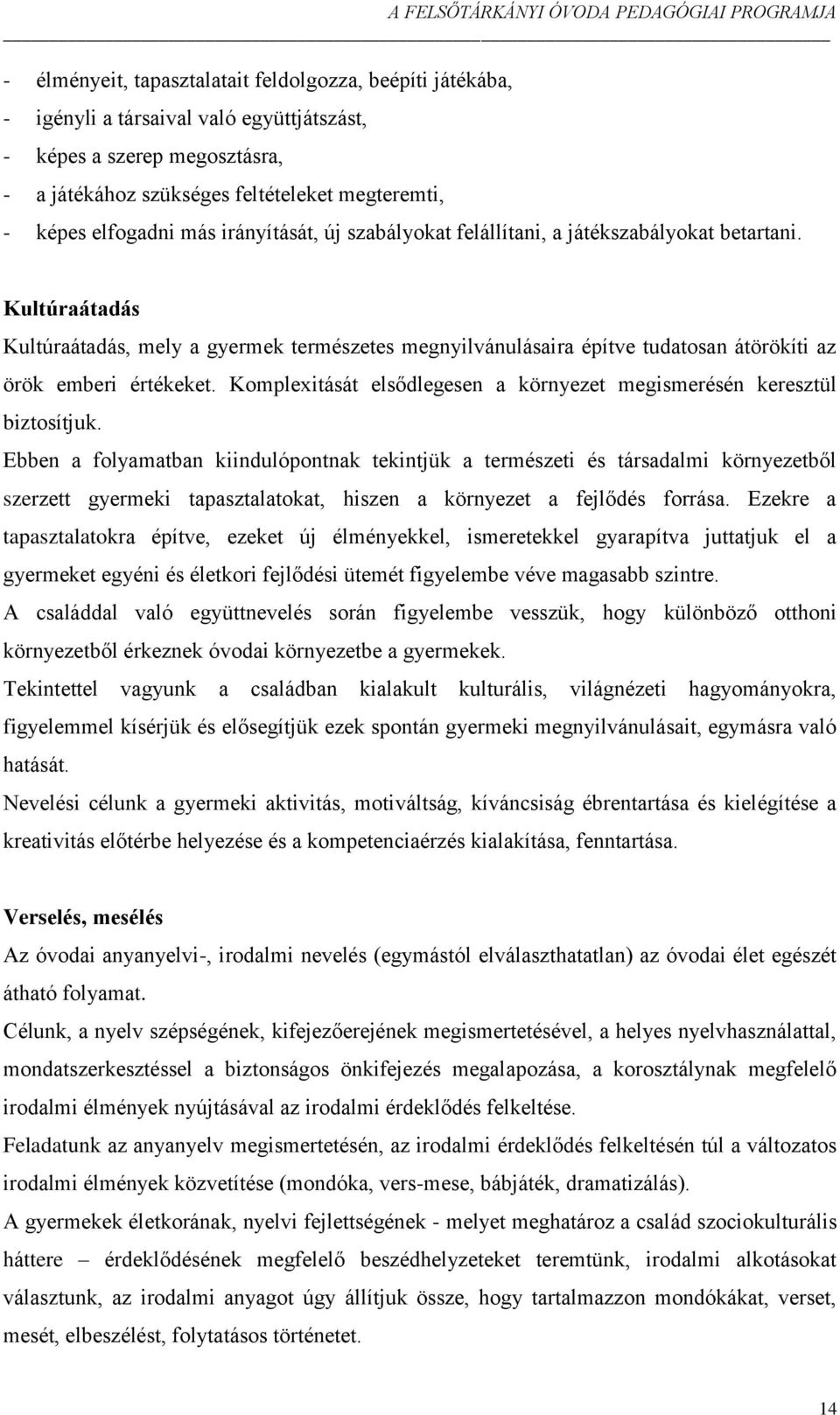 Kultúraátadás Kultúraátadás, mely a gyermek természetes megnyilvánulásaira építve tudatosan átörökíti az örök emberi értékeket.