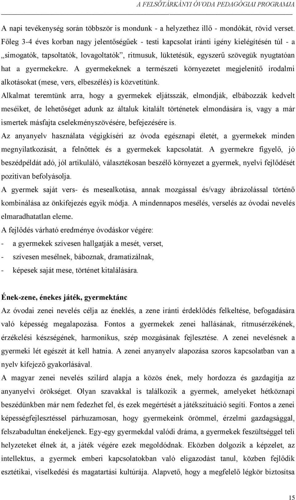 A gyermekeknek a természeti környezetet megjelenítő irodalmi alkotásokat (mese, vers, elbeszélés) is közvetítünk.