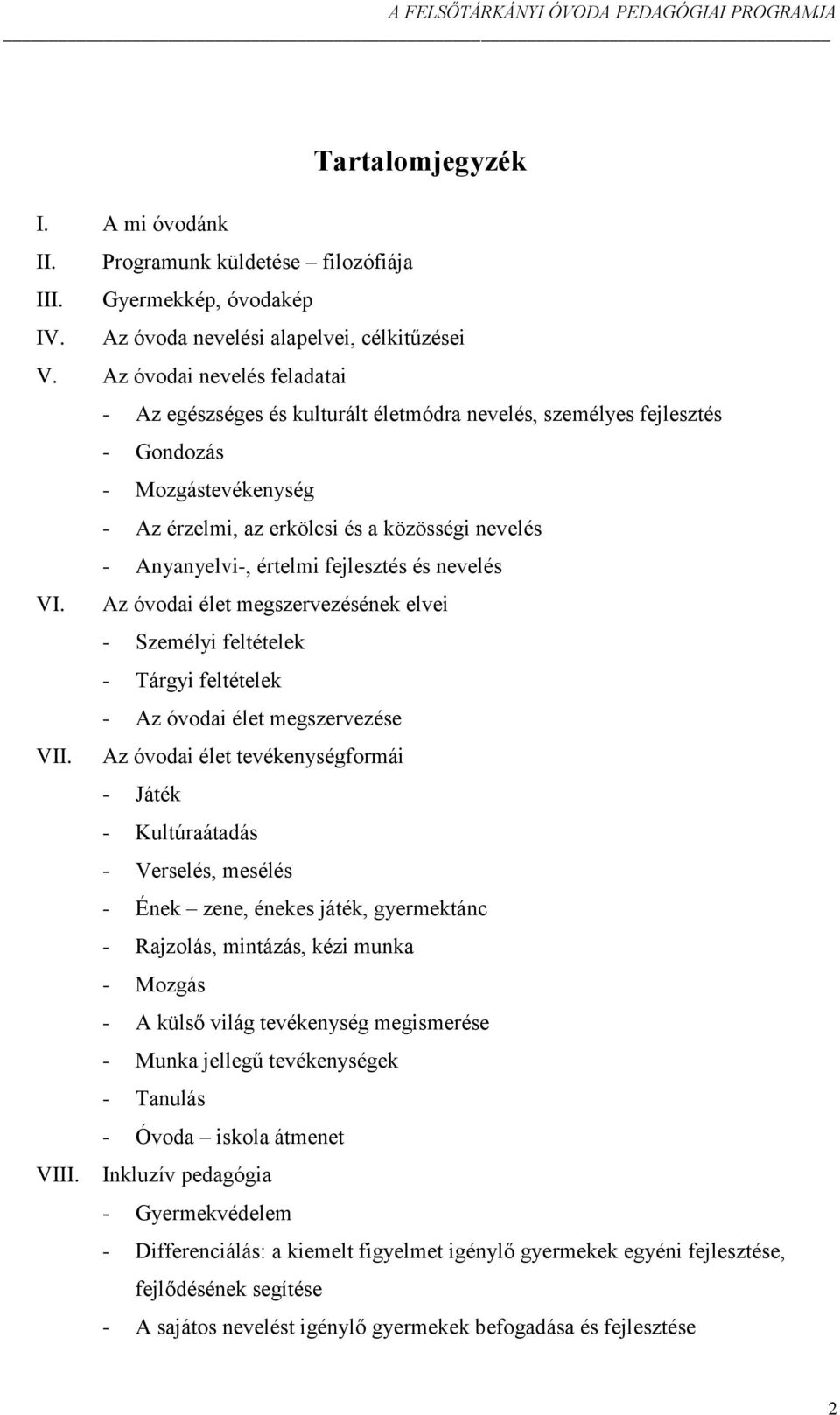 fejlesztés és nevelés VI. Az óvodai élet megszervezésének elvei - Személyi feltételek - Tárgyi feltételek - Az óvodai élet megszervezése VII.