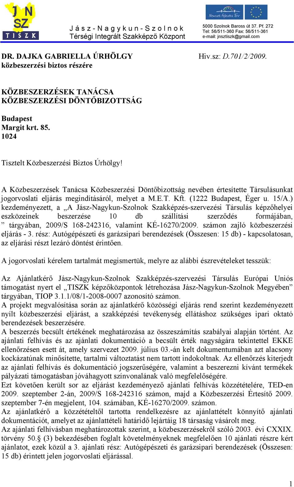 ) kezdeményezett, a A Jász-Nagykun-Szolnok Szakképzés-szervezési Társulás képzőhelyei eszközeinek beszerzése 10 db szállítási szerződés formájában, tárgyában, 2009/S 168-242316, valamint