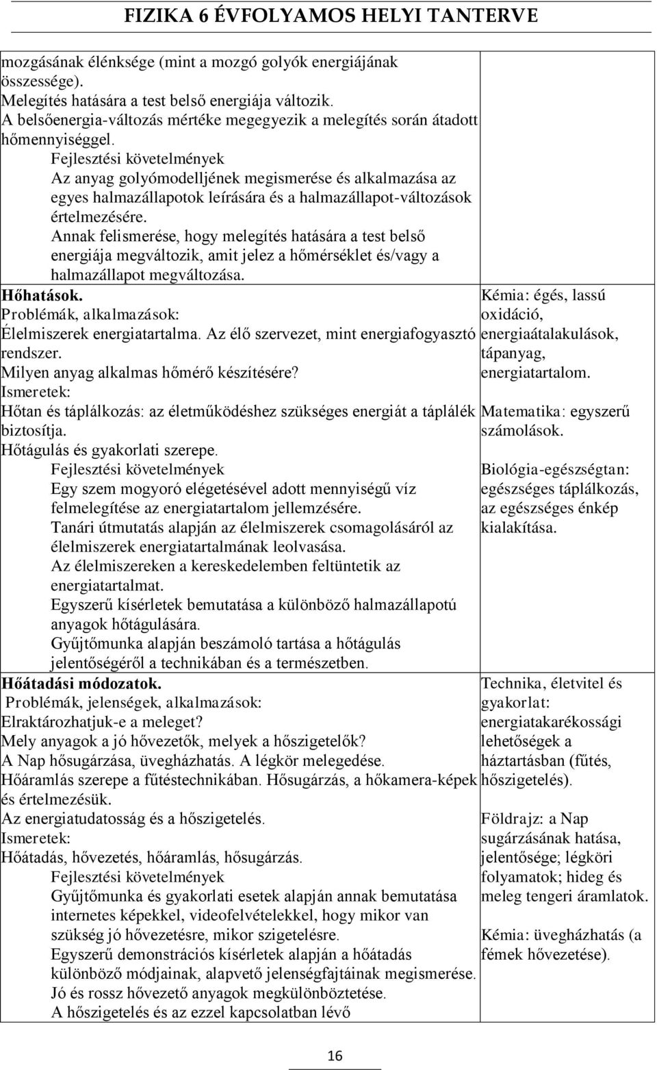 Az anyag golyómodelljének megismerése és alkalmazása az egyes halmazállapotok leírására és a halmazállapot-változások értelmezésére.