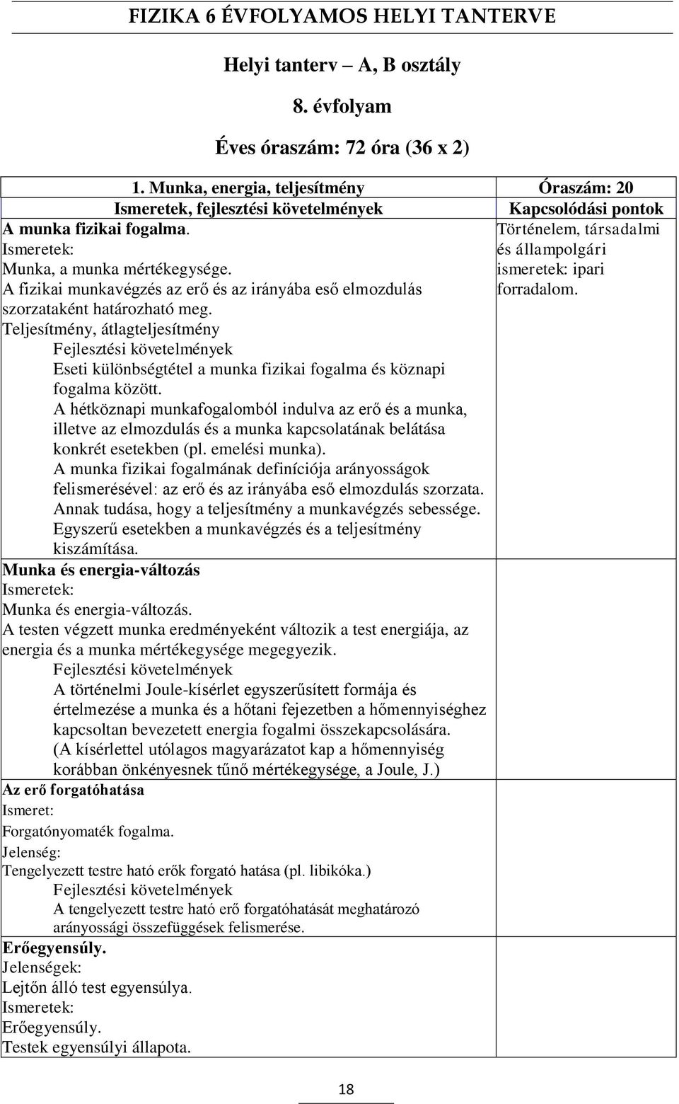 Munka, a munka mértékegysége. A fizikai munkavégzés az erő és az irányába eső elmozdulás szorzataként határozható meg.