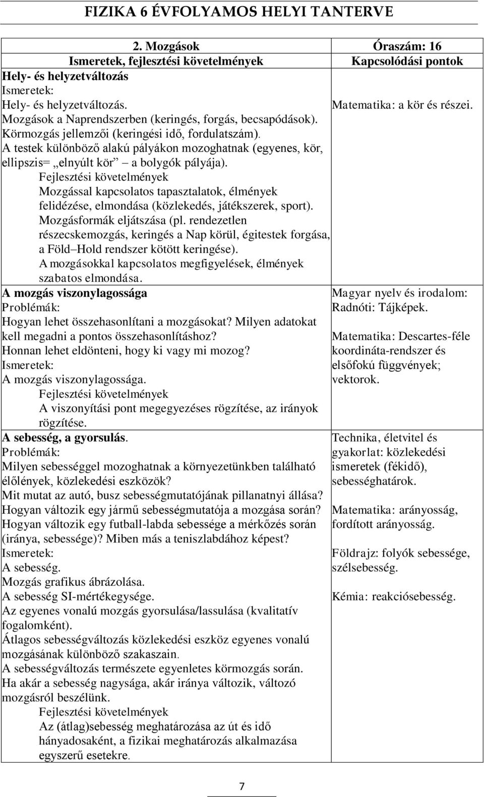 A testek különböző alakú pályákon mozoghatnak (egyenes, kör, ellipszis= elnyúlt kör a bolygók pályája).