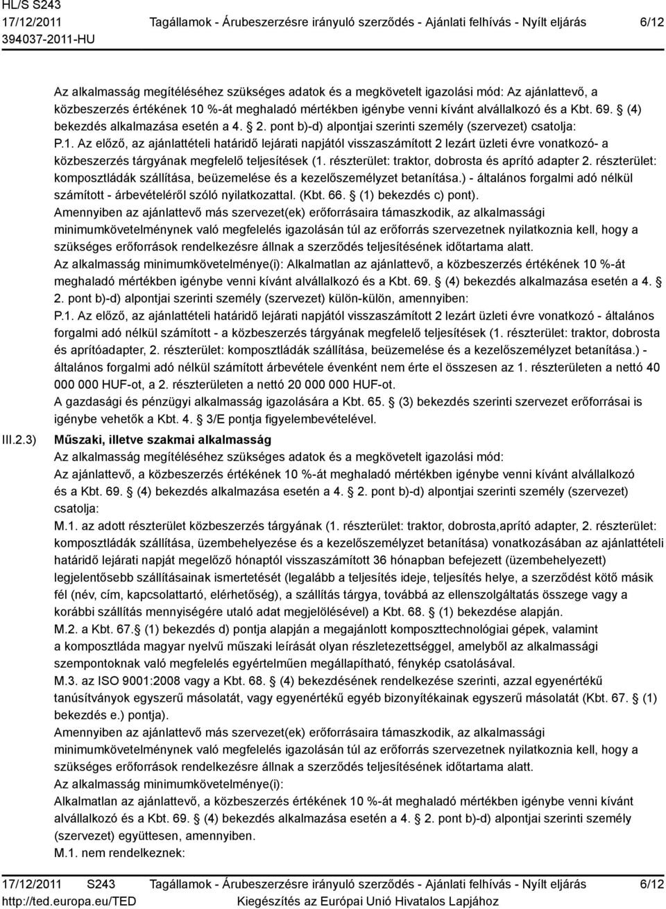 Az előző, az ajánlattételi határidő lejárati napjától visszaszámított 2 lezárt üzleti évre vonatkozó- a közbeszerzés tárgyának megfelelő teljesítések (1.