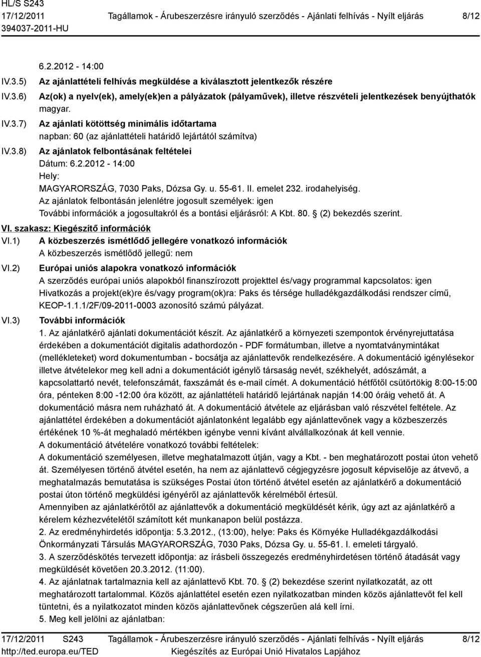 2012-14:00 Hely: MAGYARORSZÁG, 7030 Paks, Dózsa Gy. u. 55-61. II. emelet 232. irodahelyiség.