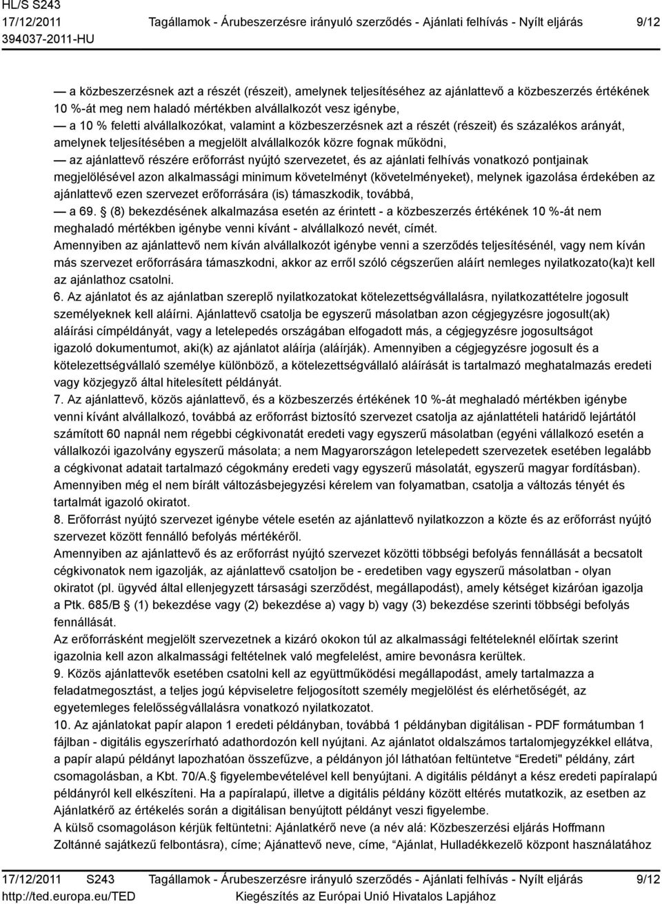 nyújtó szervezetet, és az ajánlati felhívás vonatkozó pontjainak megjelölésével azon alkalmassági minimum követelményt (követelményeket), melynek igazolása érdekében az ajánlattevő ezen szervezet