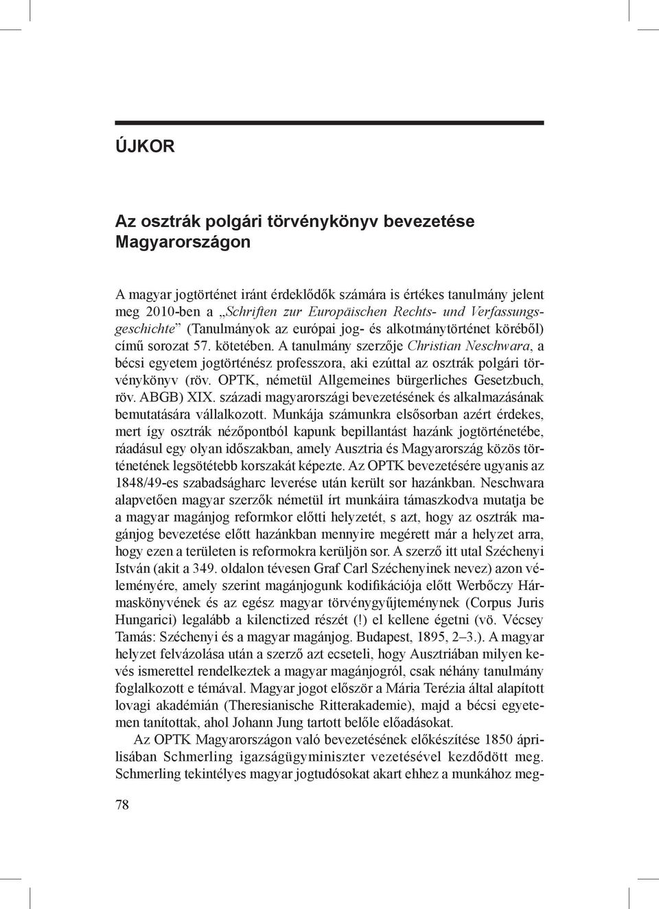 A tanulmány szerzője Christian Neschwara, a bécsi egyetem jogtörténész professzora, aki ezúttal az osztrák polgári törvénykönyv (röv. OPTK, németül Allgemeines bürgerliches Gesetzbuch, röv. ABGB) XIX.