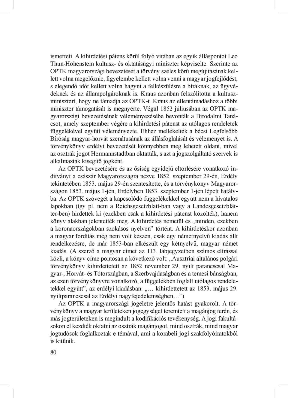 felkészülésre a bíráknak, az ügyvédeknek és az állampolgároknak is. Kraus azonban felszólította a kultuszminisztert, hogy ne támadja az OPTK-t.