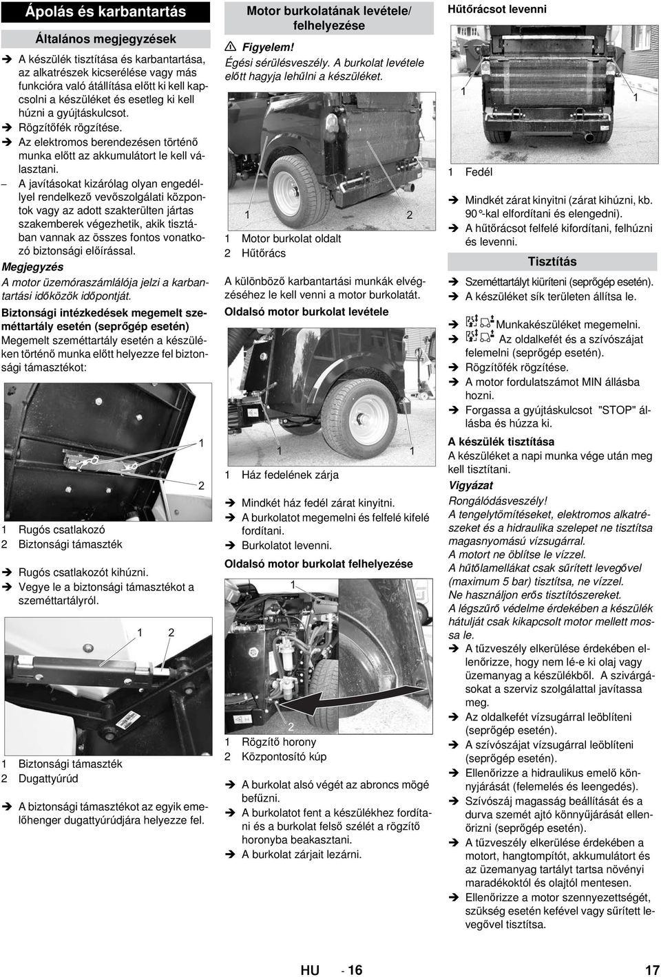 A javításokat kizárólag olyan engedéllyel rendelkező vevőszolgálati központok vagy az adott szakterülten jártas szakemberek végezhetik, akik tisztában vannak az összes fontos vonatkozó biztonsági