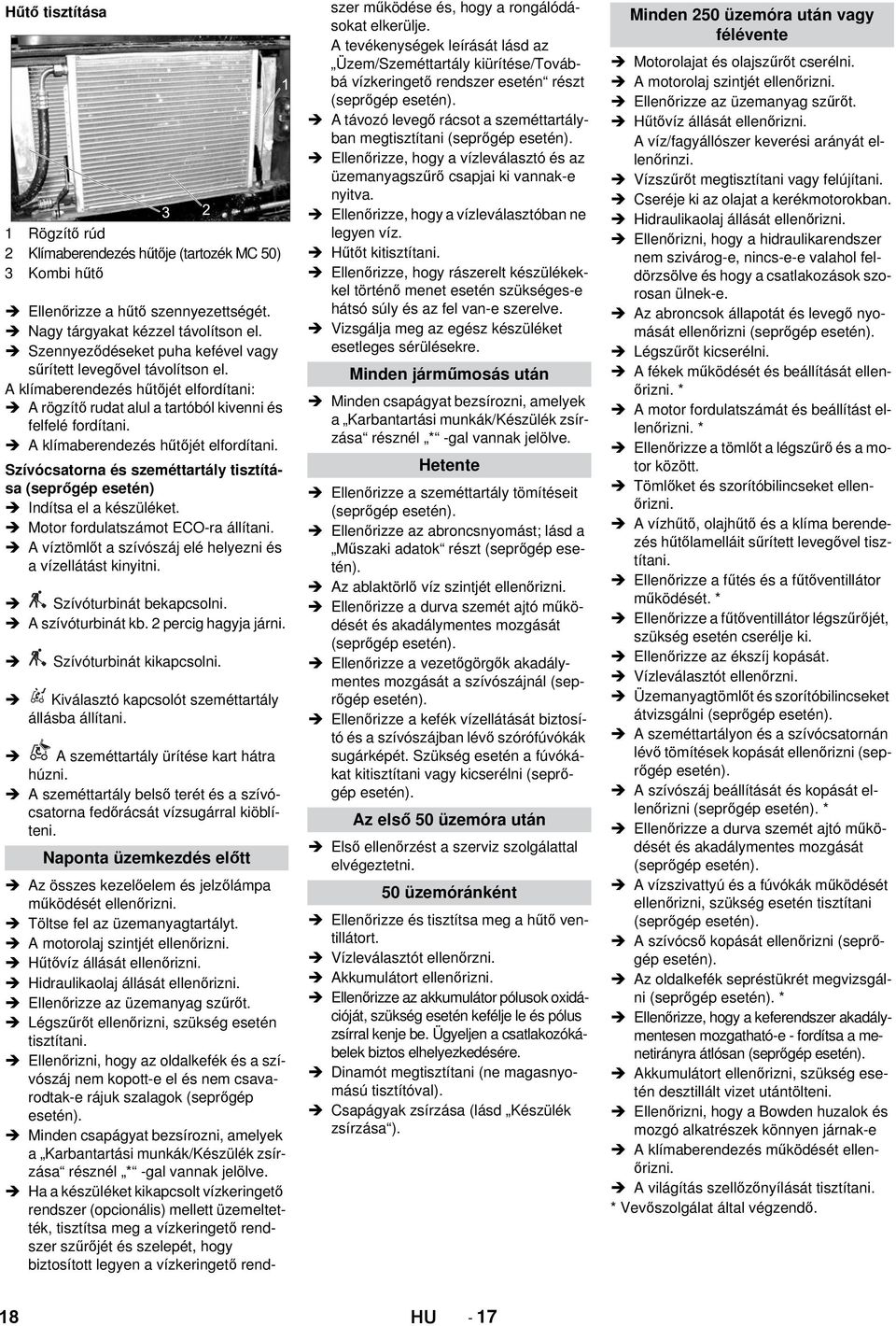 A klímaberendezés hűtőjét elfordítani. Szívócsatorna és szeméttartály tisztítása (seprőgép esetén) Indítsa el a készüléket. Motor fordulatszámot ECO-ra állítani.