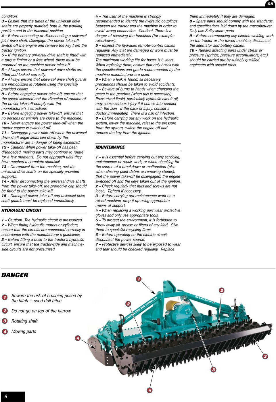 5 - If the primary universal drive shaft is fitted with a torque limiter or a free wheel, these must be mounted on the machine power take-off.