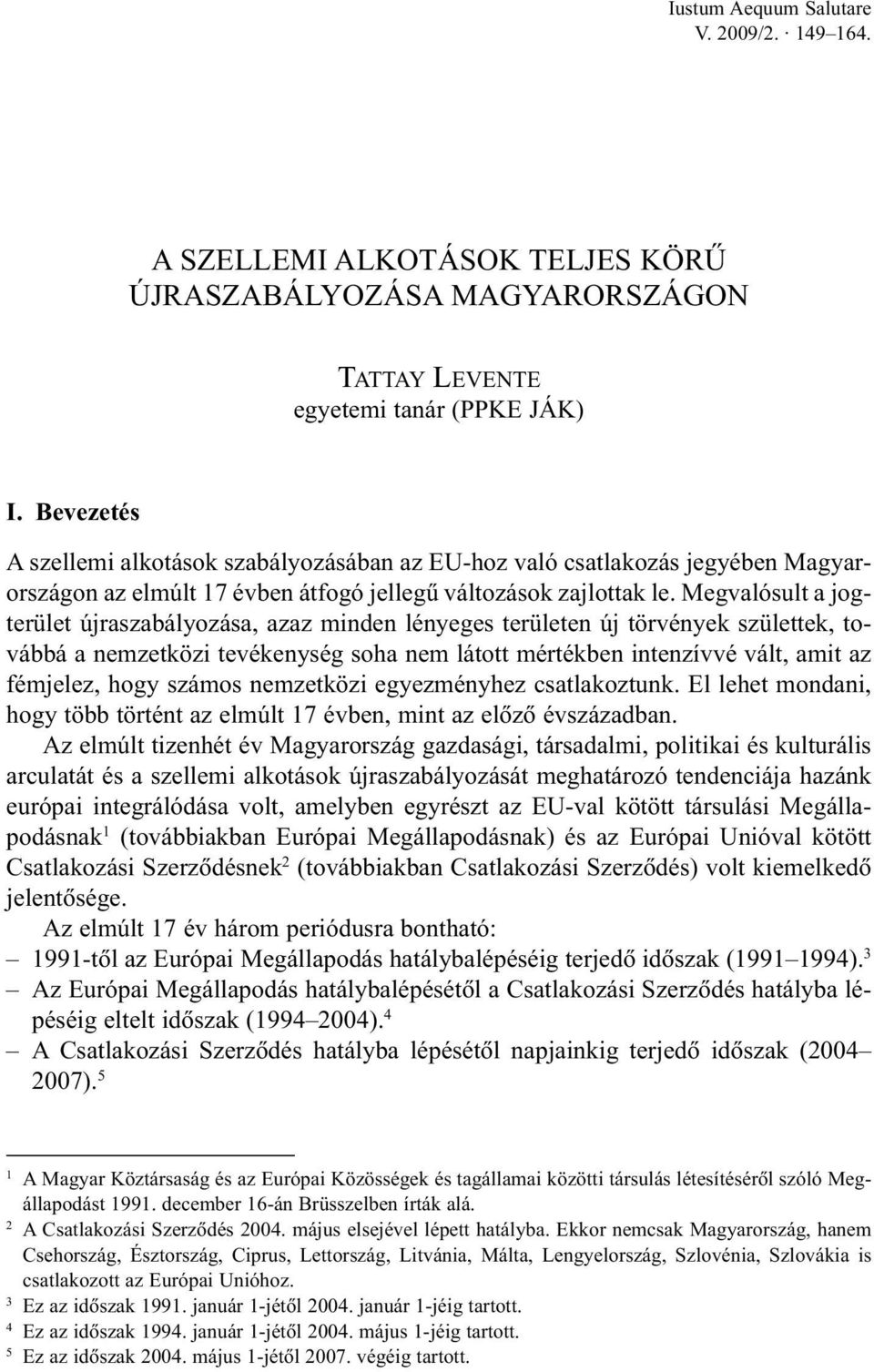 Megvalósult a jogterület újraszabályozása, azaz minden lényeges területen új törvények születtek, továbbá a nemzetközi tevékenység soha nem látott mértékben intenzívvé vált, amit az fémjelez, hogy