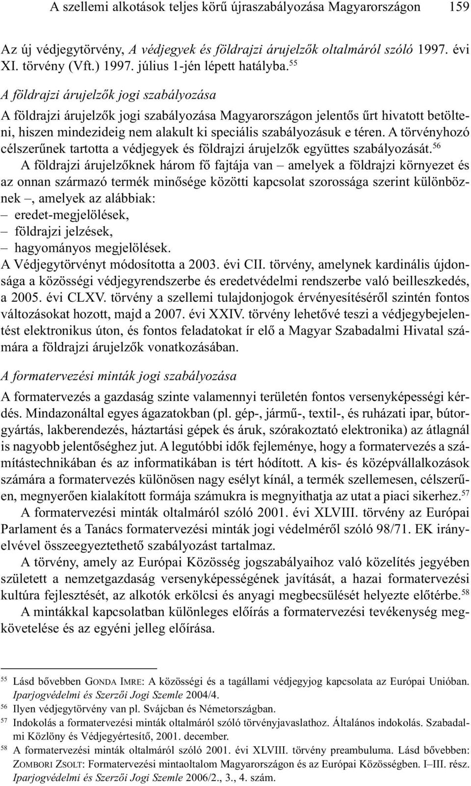 55 A földrajzi árujelzõk jogi szabályozása A földrajzi árujelzõk jogi szabályozása Magyarországon jelentõs ûrt hivatott betölteni, hiszen mindezideig nem alakult ki speciális szabályozásuk e téren.