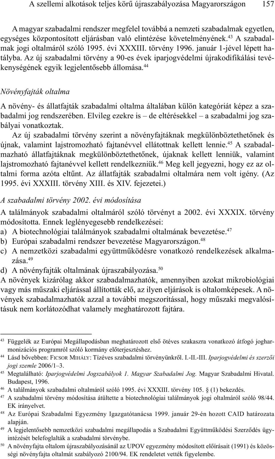 Az új szabadalmi törvény a 90-es évek iparjogvédelmi újrakodifikálási tevékenységének egyik legjelentõsebb állomása.