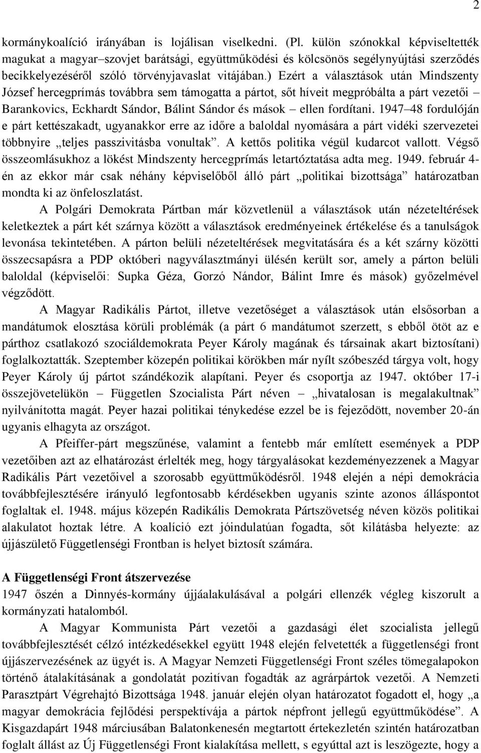 ) Ezért a választások után Mindszenty József hercegprímás továbbra sem támogatta a pártot, sőt híveit megpróbálta a párt vezetői Barankovics, Eckhardt Sándor, Bálint Sándor és mások ellen fordítani.