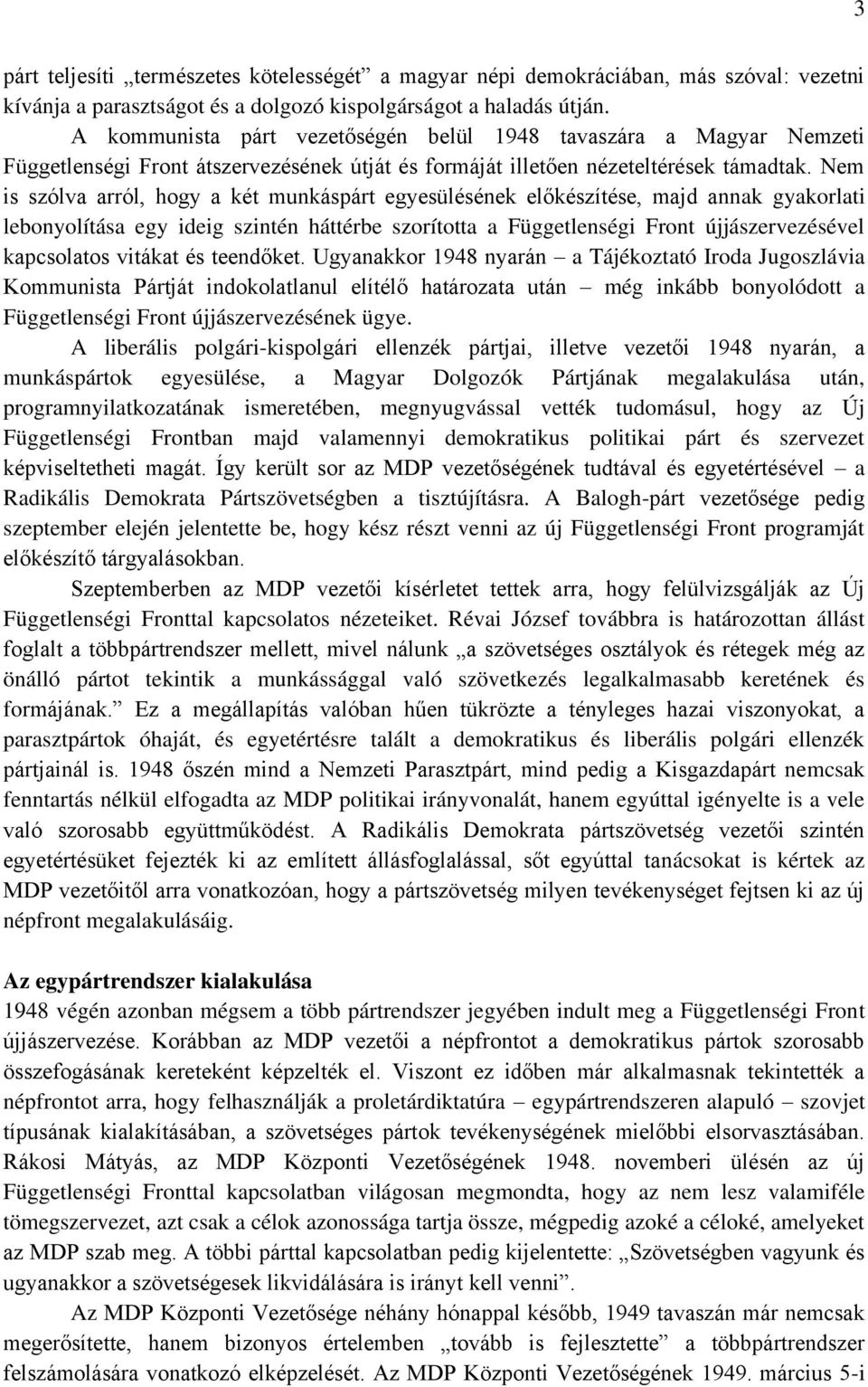 Nem is szólva arról, hogy a két munkáspárt egyesülésének előkészítése, majd annak gyakorlati lebonyolítása egy ideig szintén háttérbe szorította a Függetlenségi Front újjászervezésével kapcsolatos