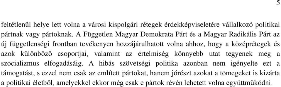 azok különböző csoportjai, valamint az értelmiség könnyebb utat tegyenek meg a szocializmus elfogadásáig.