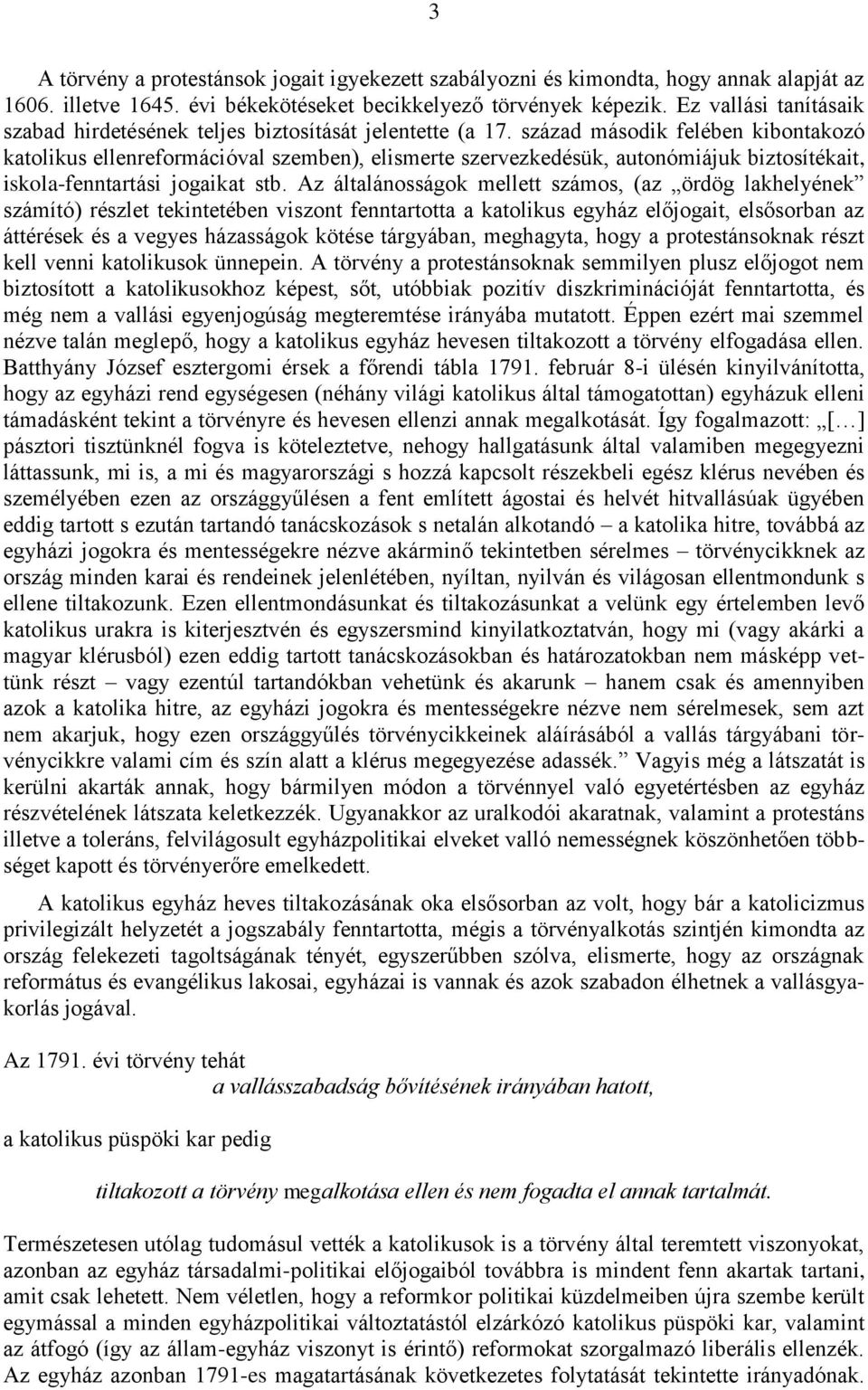 század második felében kibontakozó katolikus ellenreformációval szemben), elismerte szervezkedésük, autonómiájuk biztosítékait, iskola-fenntartási jogaikat stb.