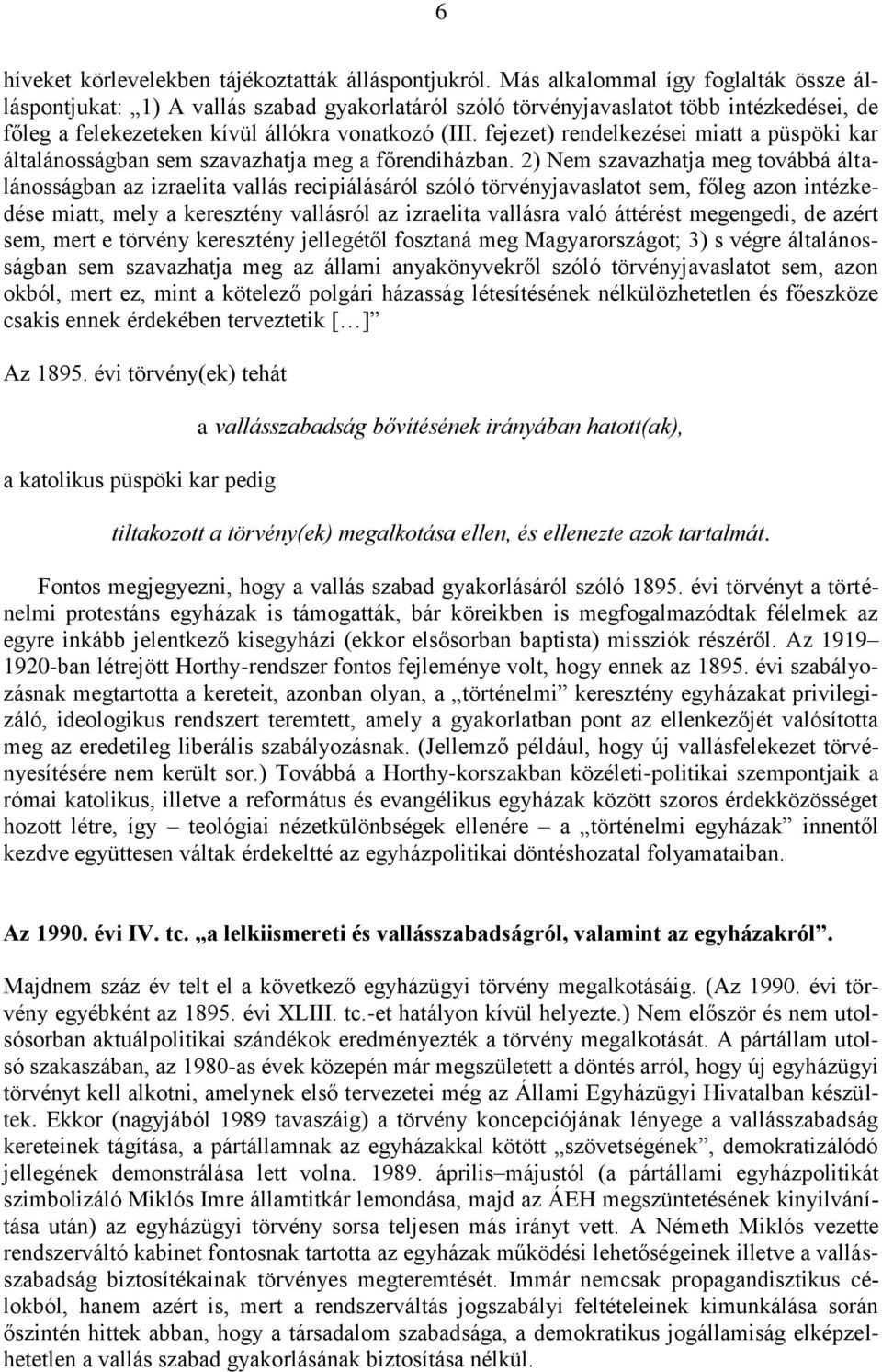 fejezet) rendelkezései miatt a püspöki kar általánosságban sem szavazhatja meg a főrendiházban.