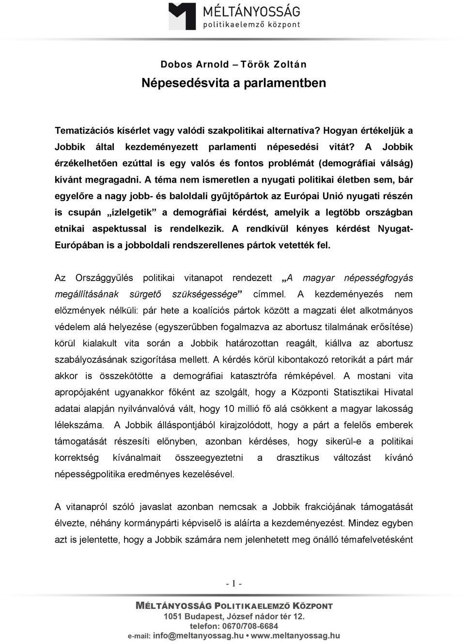 A téma nem ismeretlen a nyugati politikai életben sem, bár egyelőre a nagy jobb- és baloldali gyűjtőpártok az Európai Unió nyugati részén is csupán ízlelgetik a demográfiai kérdést, amelyik a legtöbb