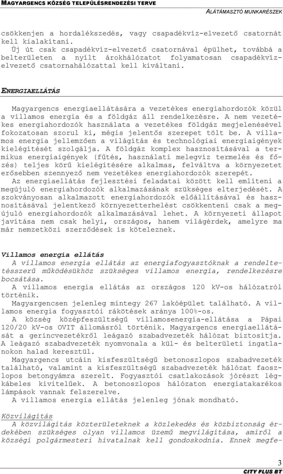 ENERGIAELLÁTÁS Magyargencs energiaellátására a vezetékes energiahordozók közül a villamos energia és a földgáz áll rendelkezésre.