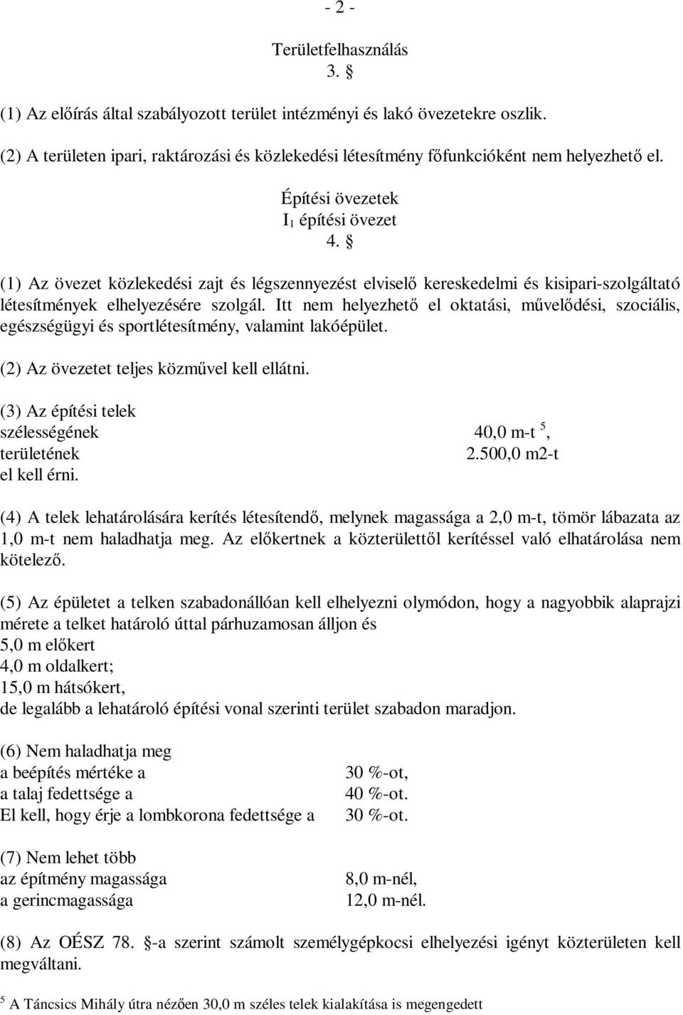 (1) Az övezet közlekedési zajt és légszennyezést elviselő kereskedelmi és kisipari-szolgáltató létesítmények elhelyezésére szolgál.