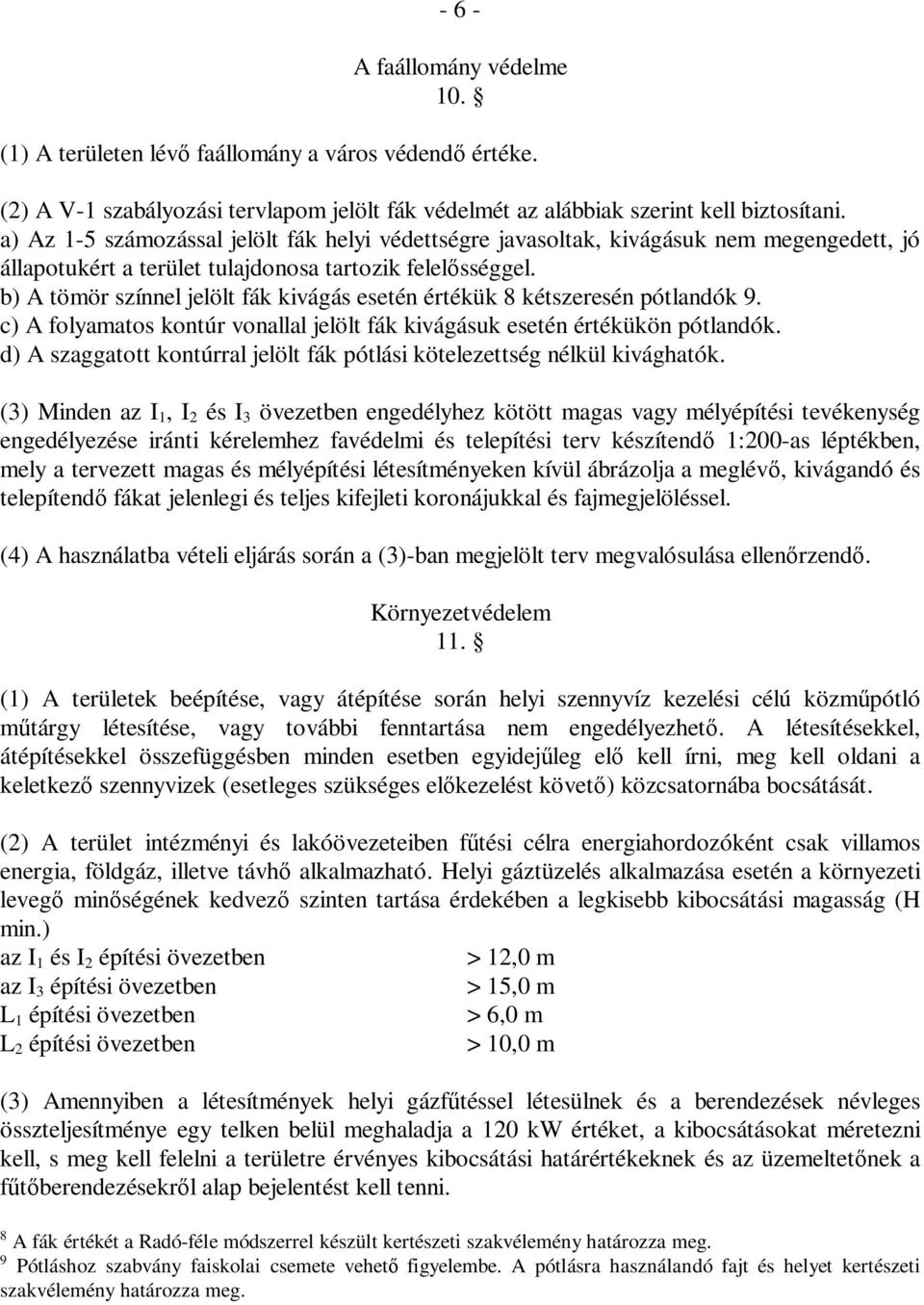 b) A tömör színnel jelölt fák kivágás esetén értékük 8 kétszeresén pótlandók 9. c) A folyamatos kontúr vonallal jelölt fák kivágásuk esetén értékükön pótlandók.