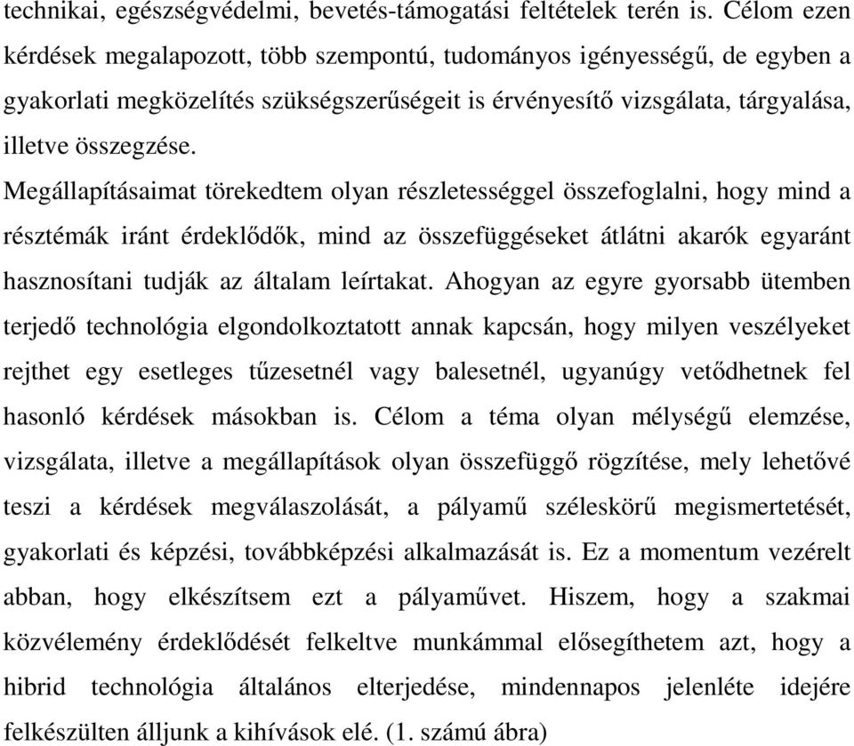 Megállapításaimat törekedtem olyan részletességgel összefoglalni, hogy mind a résztémák iránt érdeklődők, mind az összefüggéseket átlátni akarók egyaránt hasznosítani tudják az általam leírtakat.