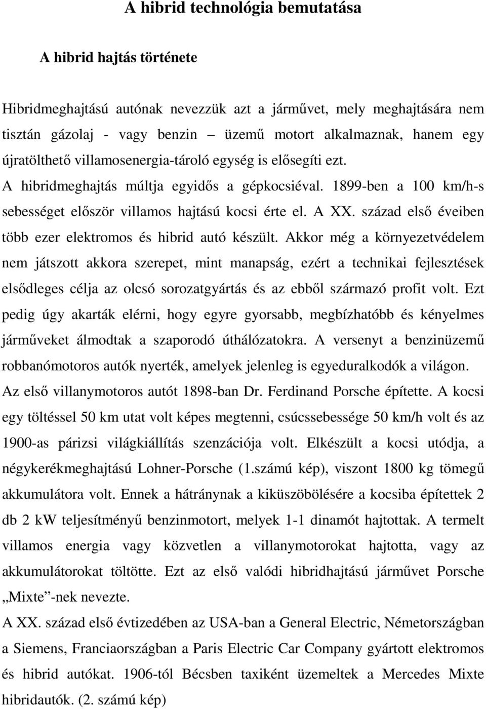 század első éveiben több ezer elektromos és hibrid autó készült.