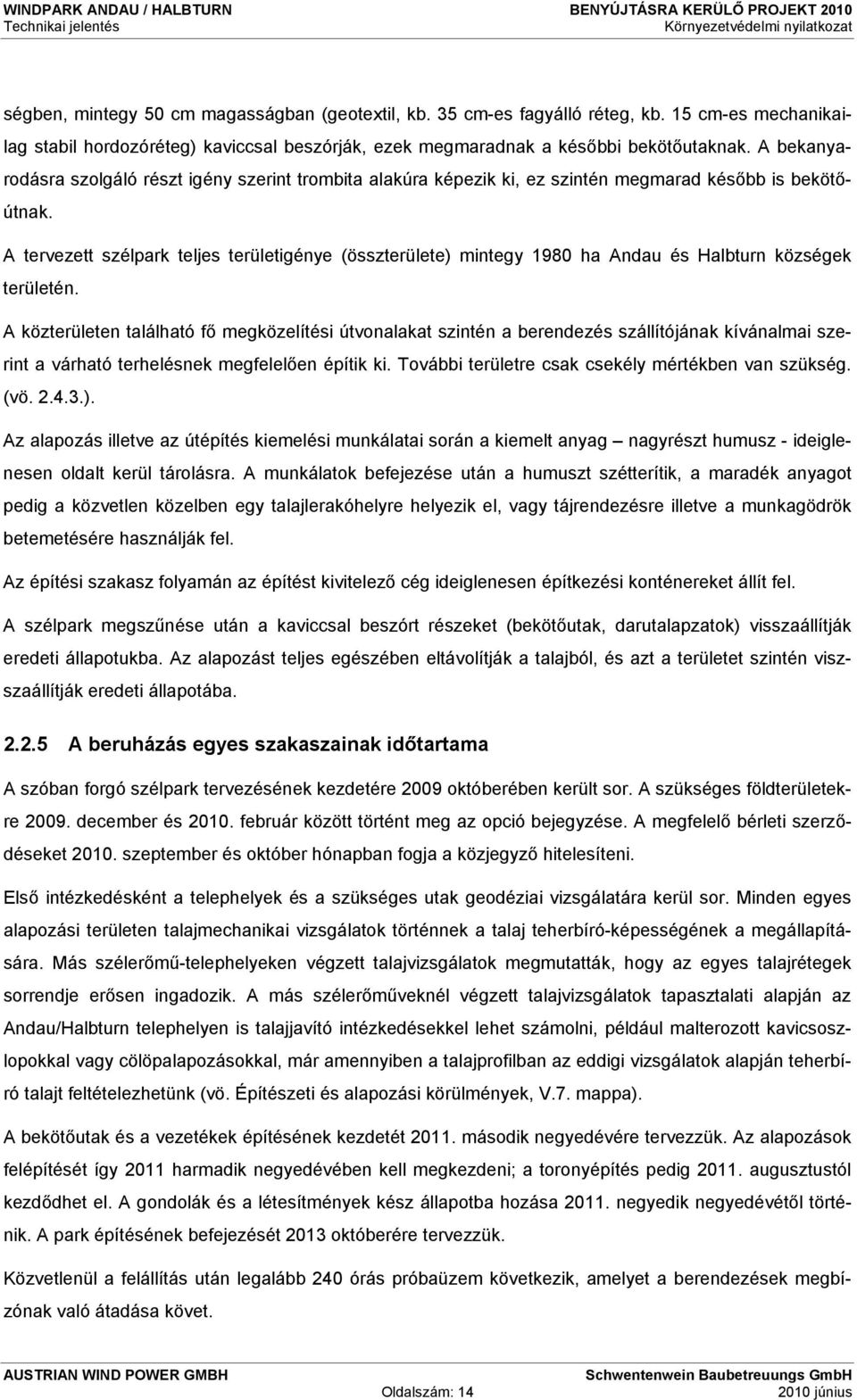 A tervezett szélpark teljes területigénye (összterülete) mintegy 1980 ha Andau és Halbturn községek területén.