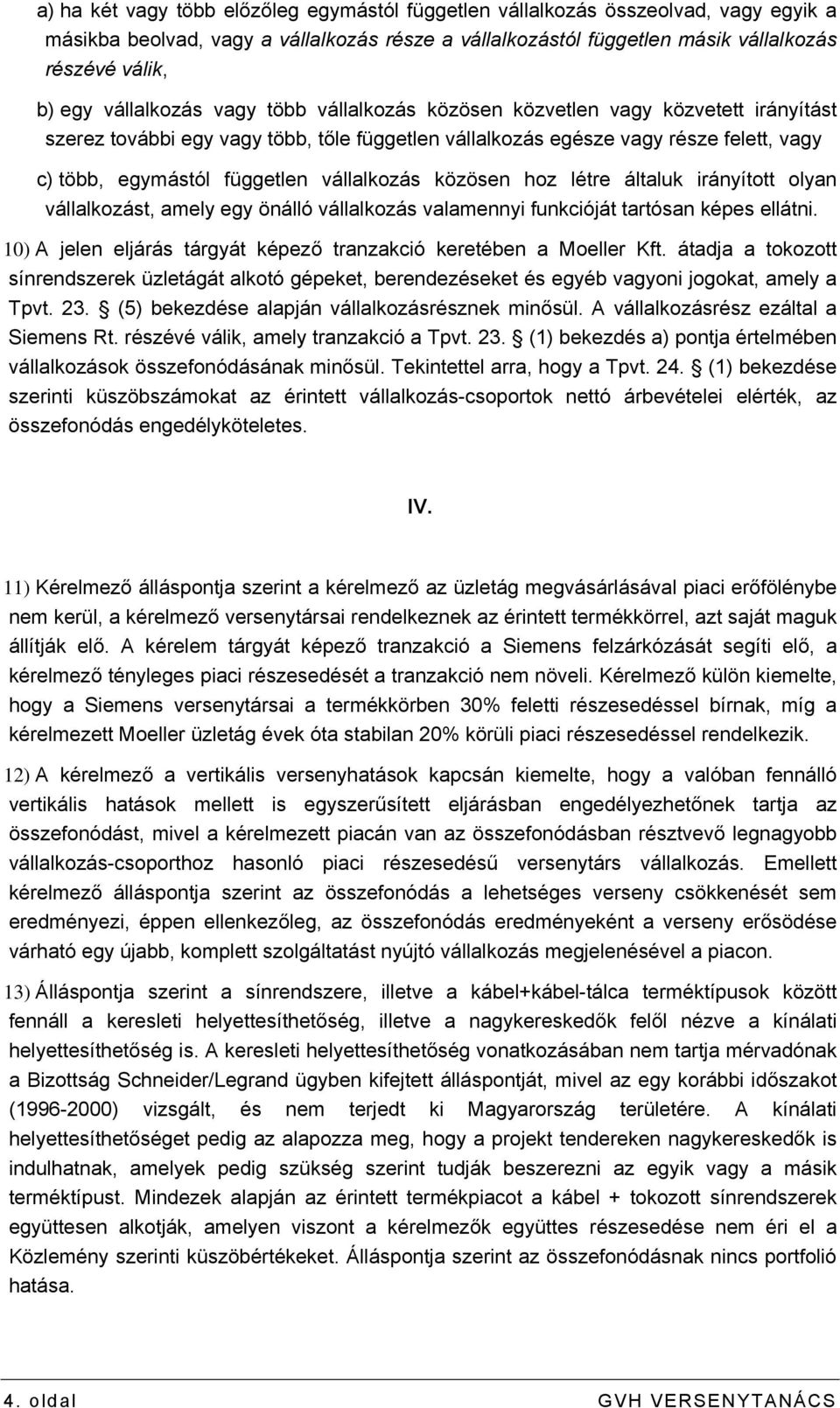 vállalkozás közösen hoz létre általuk irányított olyan vállalkozást, amely egy önálló vállalkozás valamennyi funkcióját tartósan képes ellátni.