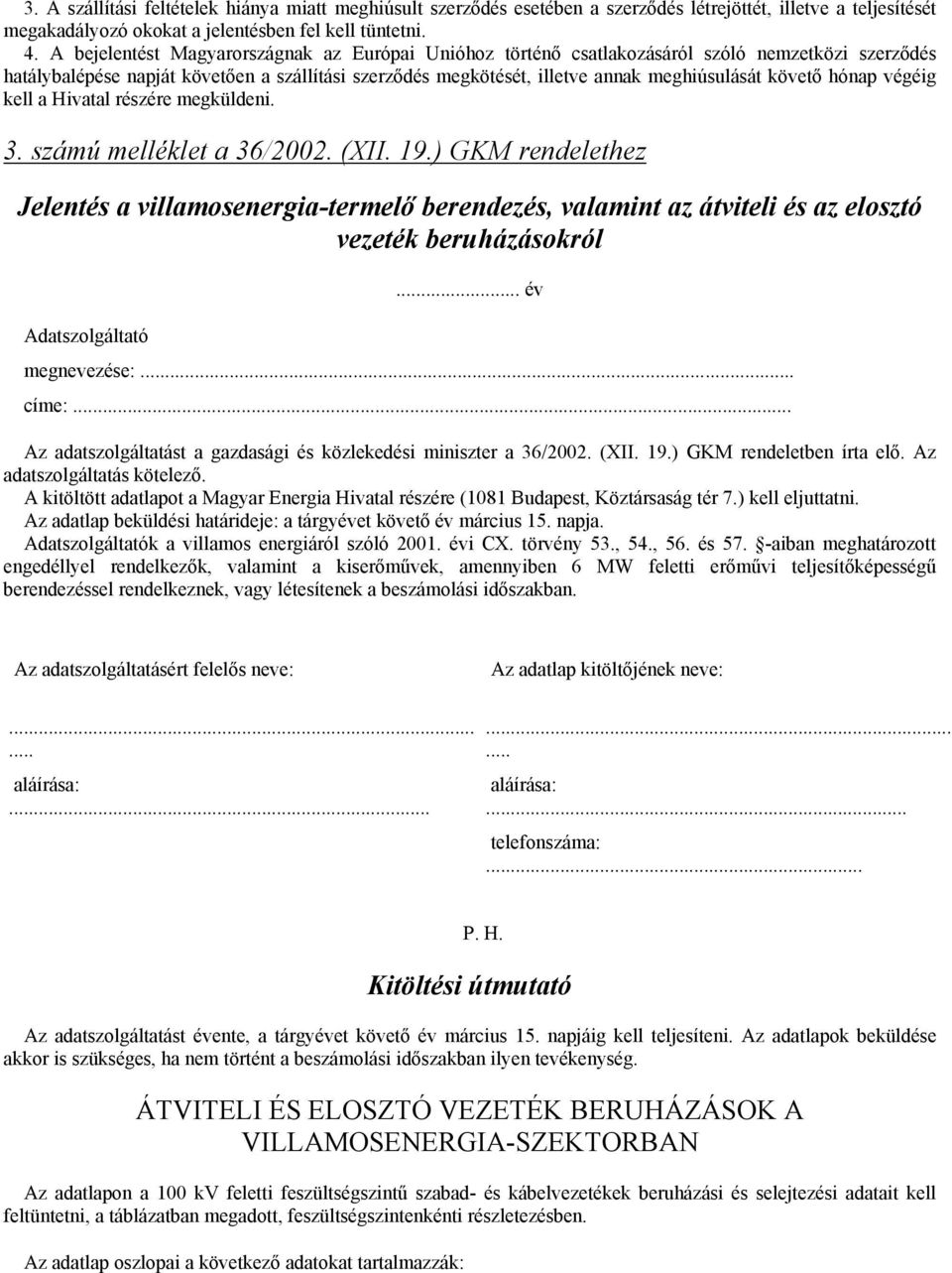 követő hónap végéig kell a Hivatal részére megküldeni. 3. számú melléklet a 36/2002. (XII. 19.