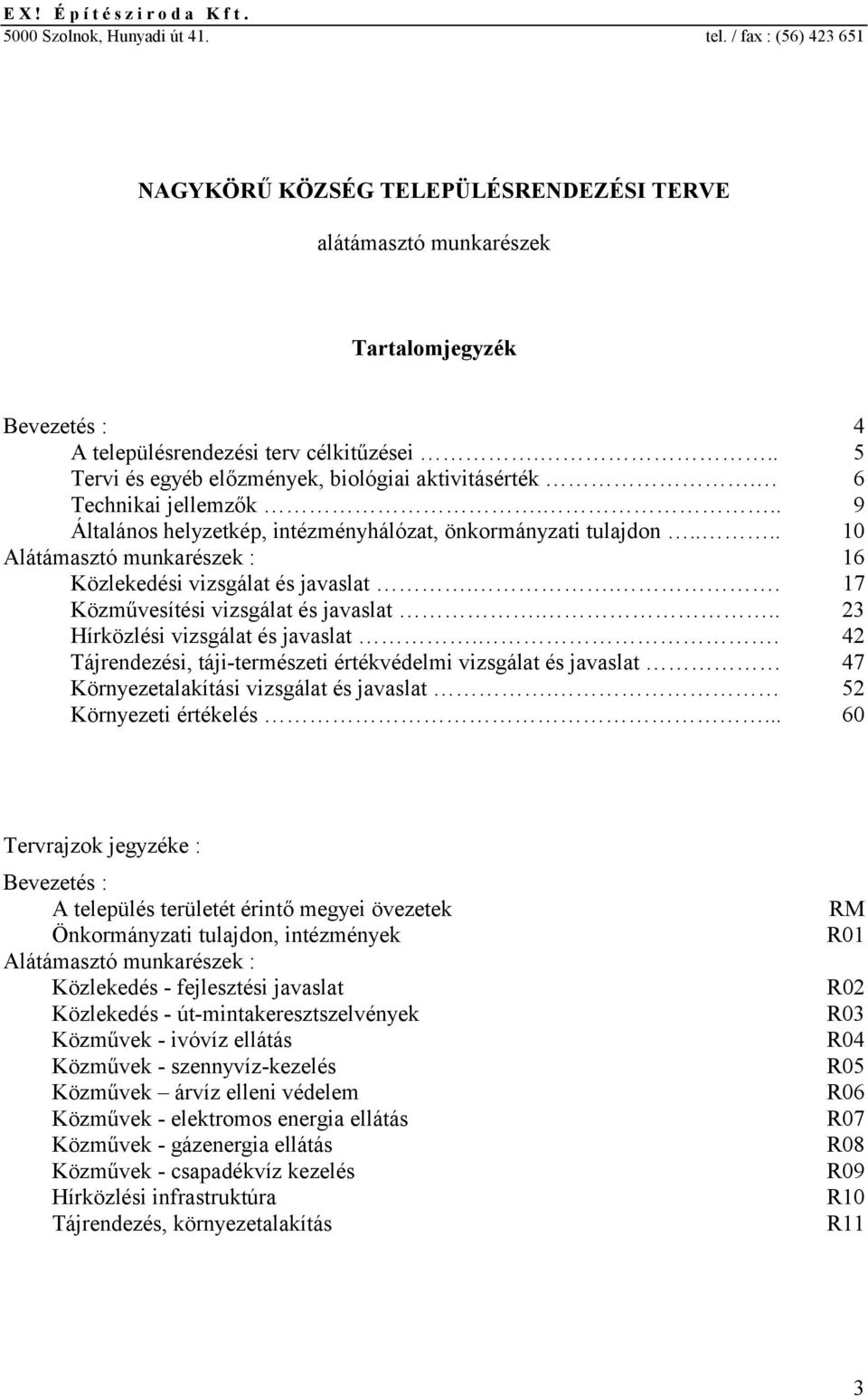 .. 5 Tervi és egyéb előzmények, biológiai aktivitásérték. 6 Technikai jellemzők... 9 Általános helyzetkép, intézményhálózat, önkormányzati tulajdon.