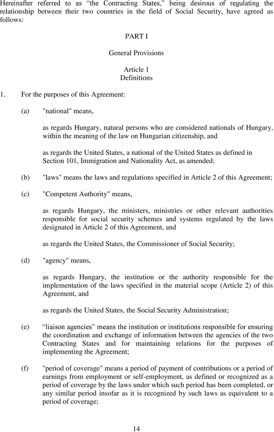 meaning of the law on Hungarian citizenship, and as regards the United States, a national of the United States as defined in Section 101, Immigration and Nationality Act, as amended; (b) (c) "laws"